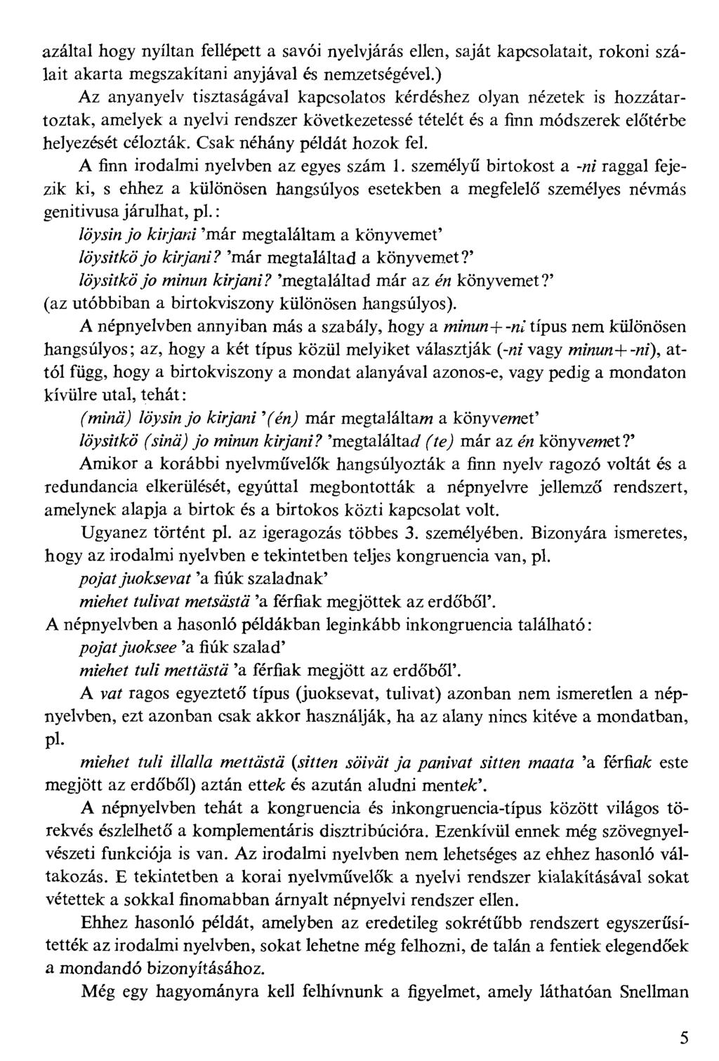 azáltal hogy nyíltan fellépett a savói nyelvjárás ellen, saját kapcsolatait, rokoni szálait akarta megszakítani anyjával és nemzetségével.