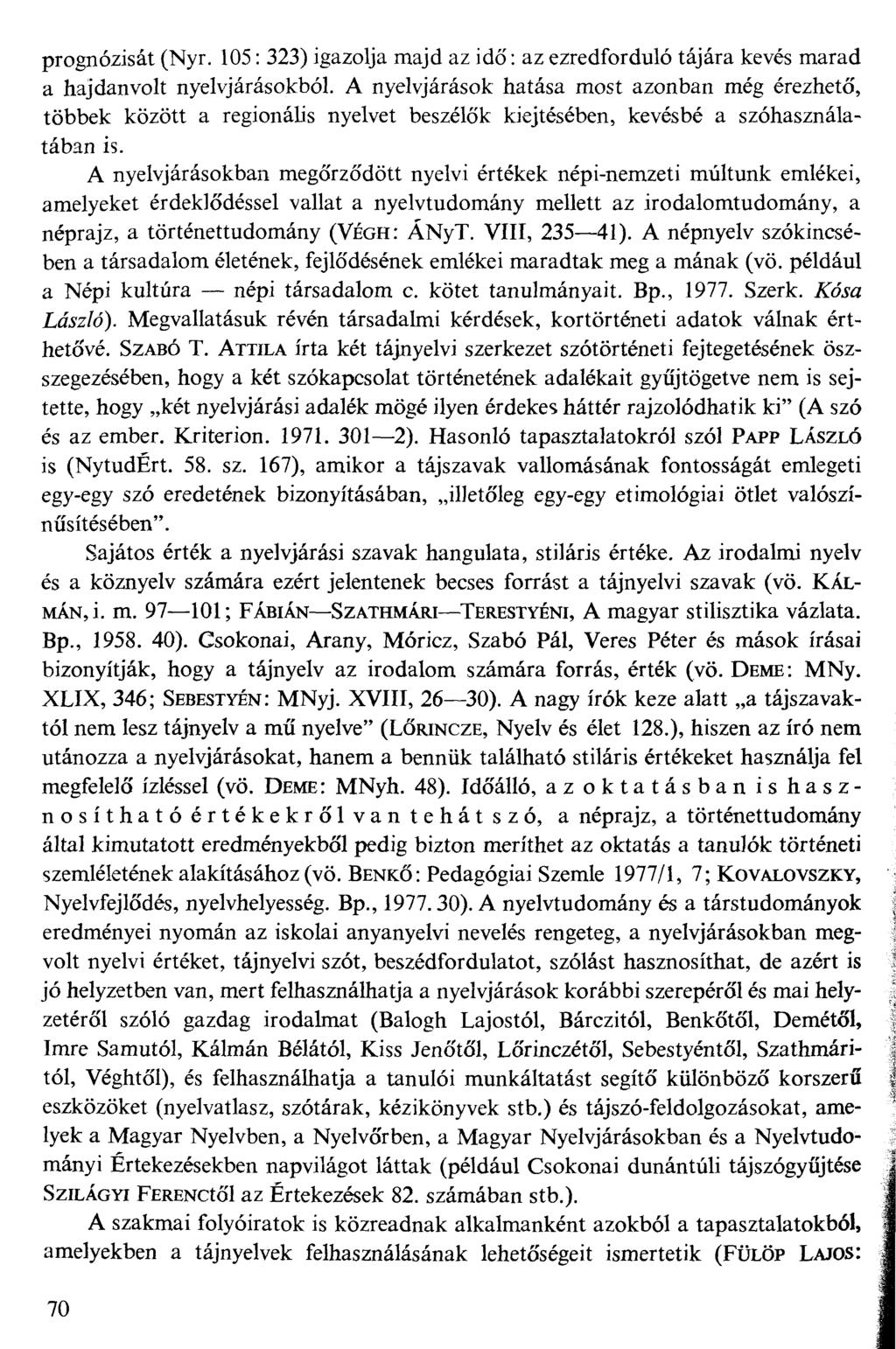 prognózisát (Nyr. 105: 323) igazolja majd az idő: az ezredforduló tájára kevés marad a hajdanvolt nyelvjárásokból.