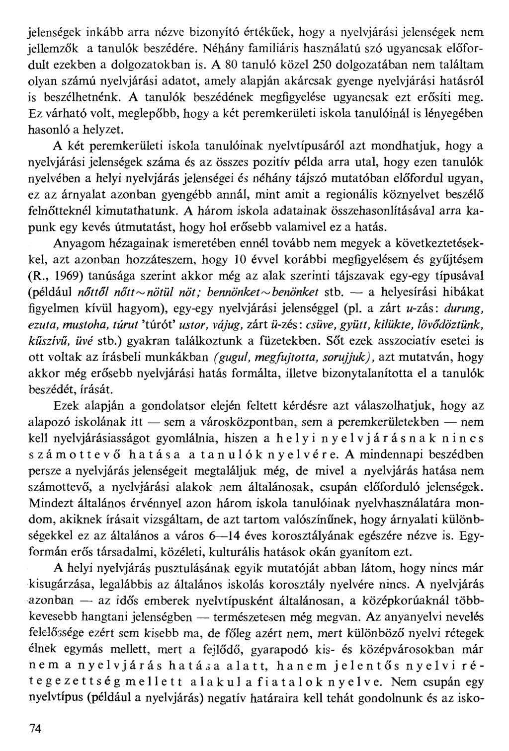 jelenségek inkább arra nézve bizonyító értékűek, hogy a nyelvjárási jelenségek nem jellemzők a tanulók beszédére. Néhány familiáris használatú szó ugyancsak előfordult ezekben a dolgozatokban is.