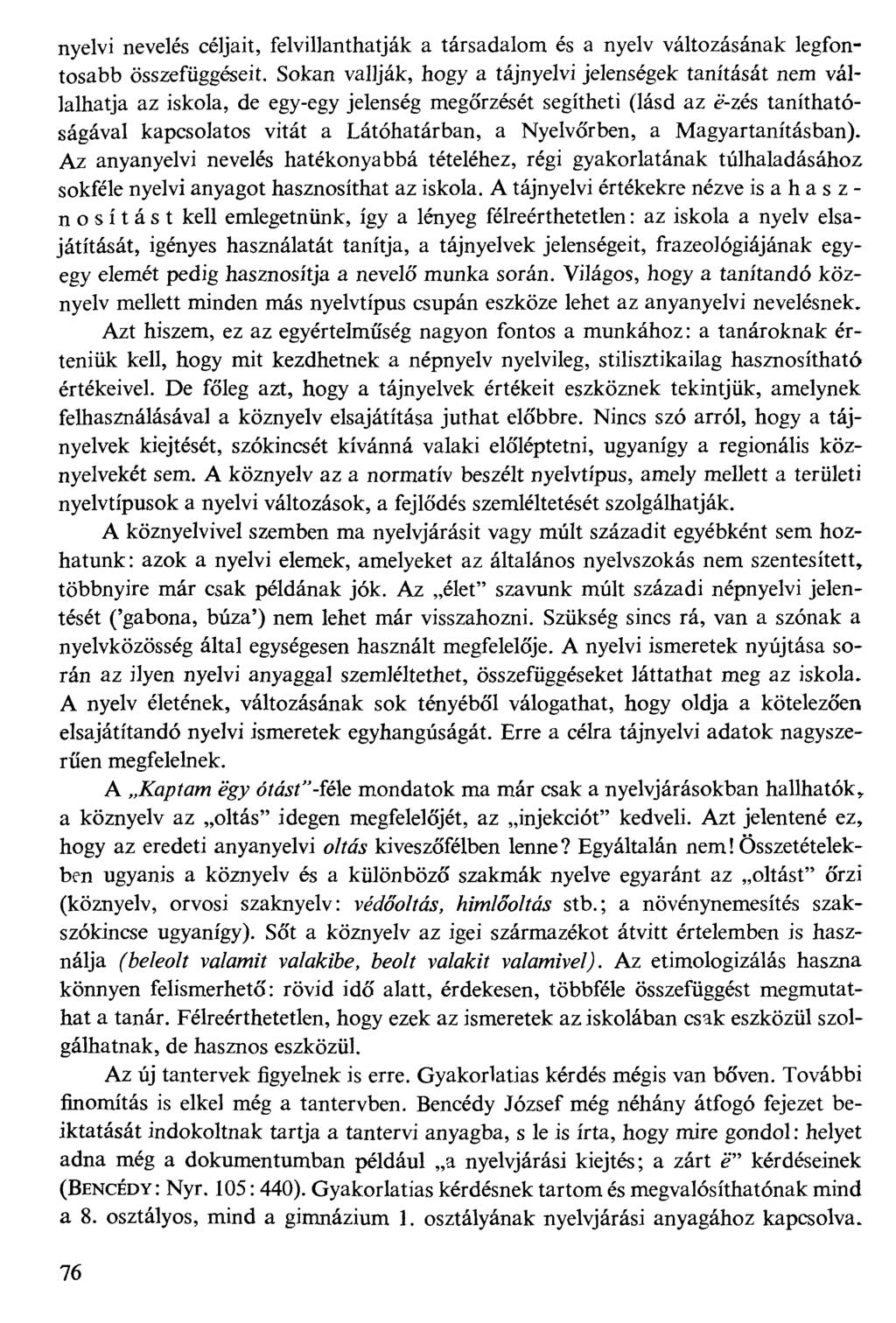 nyelvi nevelés céljait, felvillanthatják a társadalom és a nyelv változásának legfontosabb összefüggéseit.