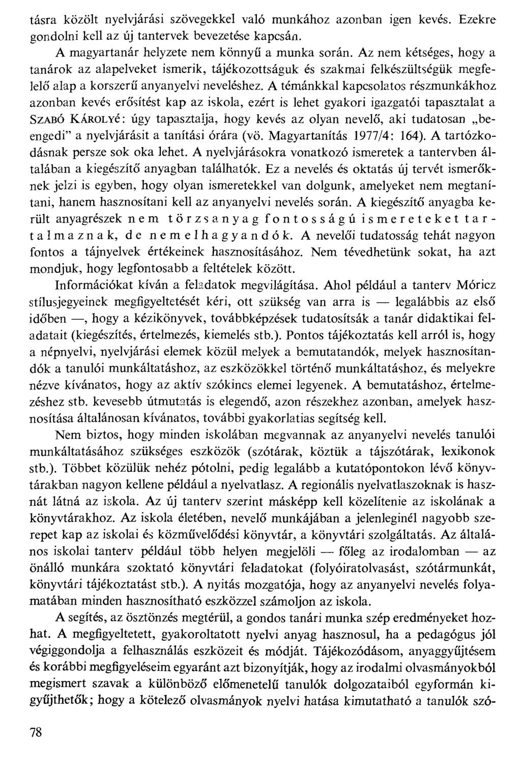 tásra közölt nyelvjárási szövegekkel való munkához azonban igen kevés. Ezekre gondolni kell az új tantervek bevezetése kapcsán. A magyartanár helyzete nem könnyű a munka során.