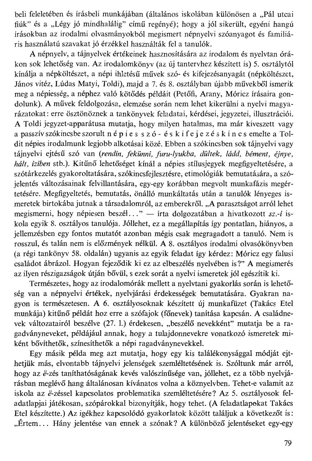 béli feleletében és írásbeli munkájában (általános iskolában különösen a Pál utcai fiúk" és a Légy jó mindhalálig" című regényé); hogy a jól sikerült, egyéni hangú írásokban az irodalmi
