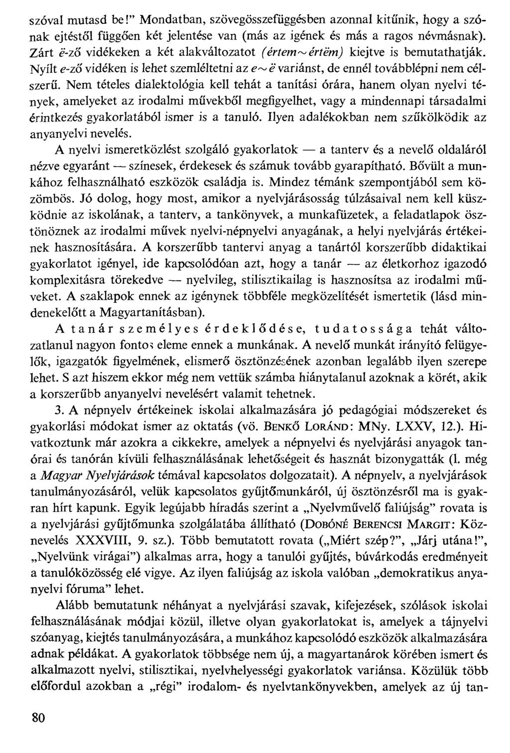 szóval mutasd be!" Mondatban, szövegösszefüggésben azonnal kitűnik, hogy a szónak ejtéstől függően két jelentése van (más az igének és más a ragos névmásnak).