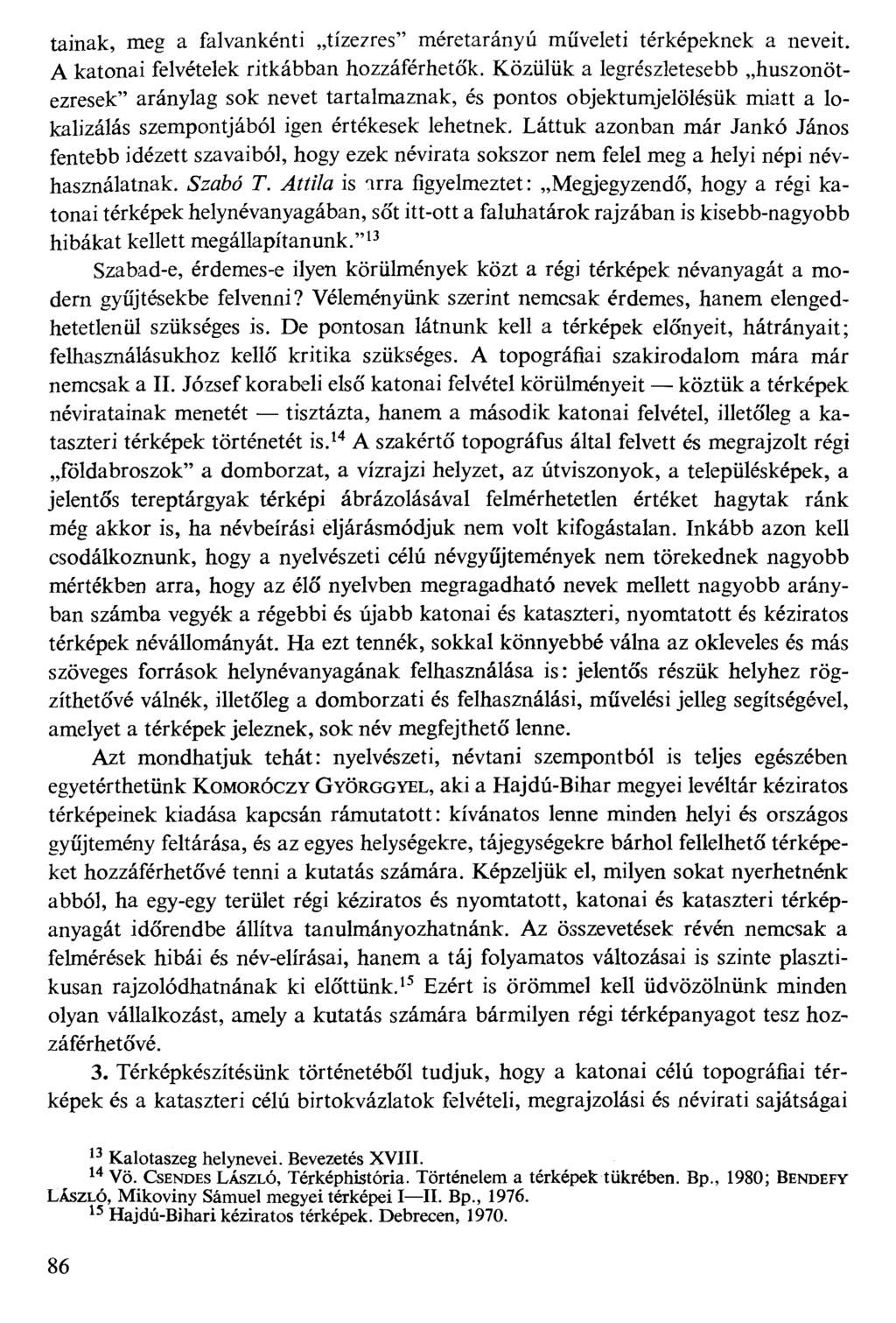 tainak, meg a falvankénti tízezres" méretarányú műveleti térképeknek a neveit. A katonai felvételek ritkábban hozzáférhetők.
