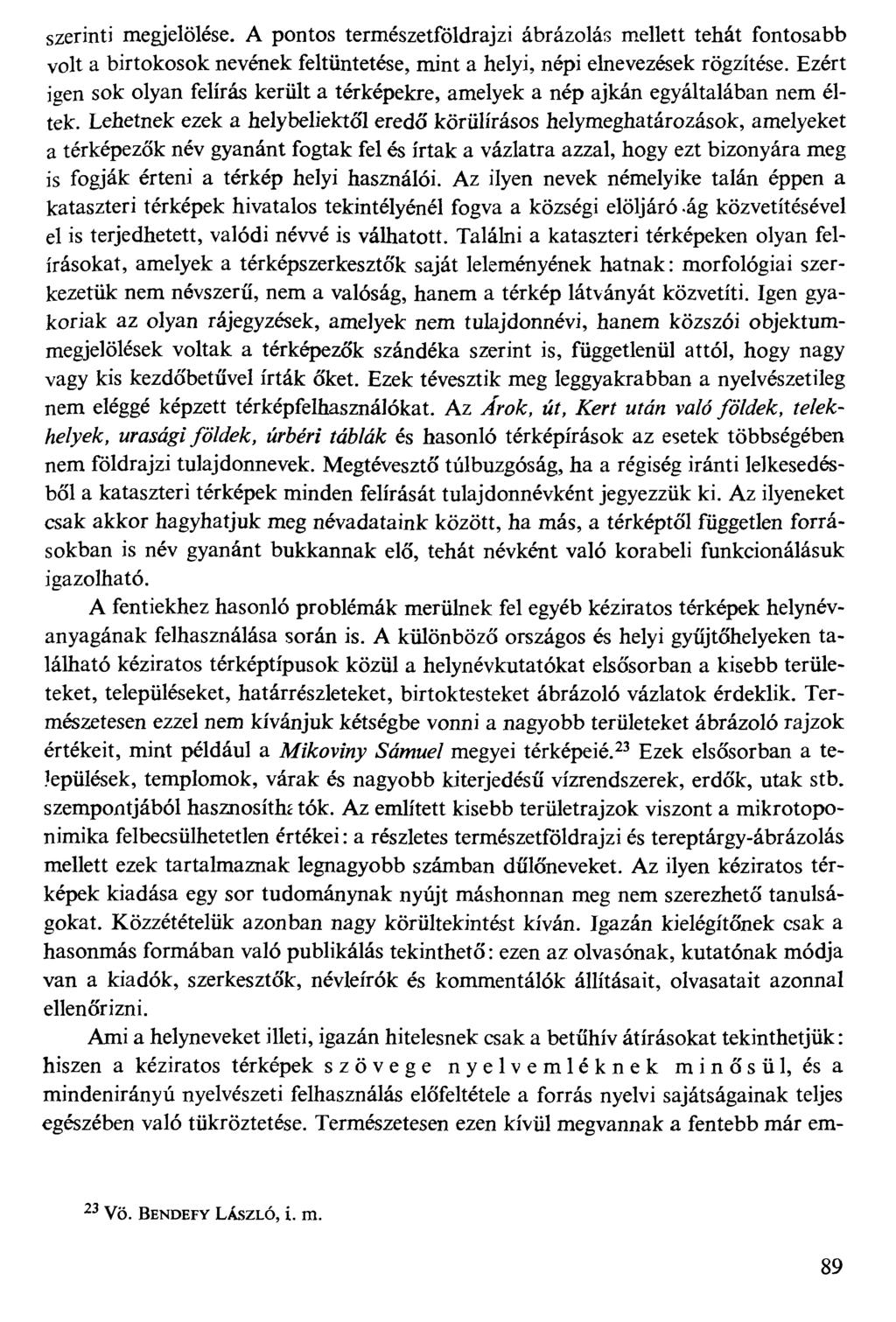 szerinti megjelölése. A pontos természetföldrajzi ábrázolás mellett tehát fontosabb volt a birtokosok nevének feltüntetése, mint a helyi, népi elnevezések rögzítése.