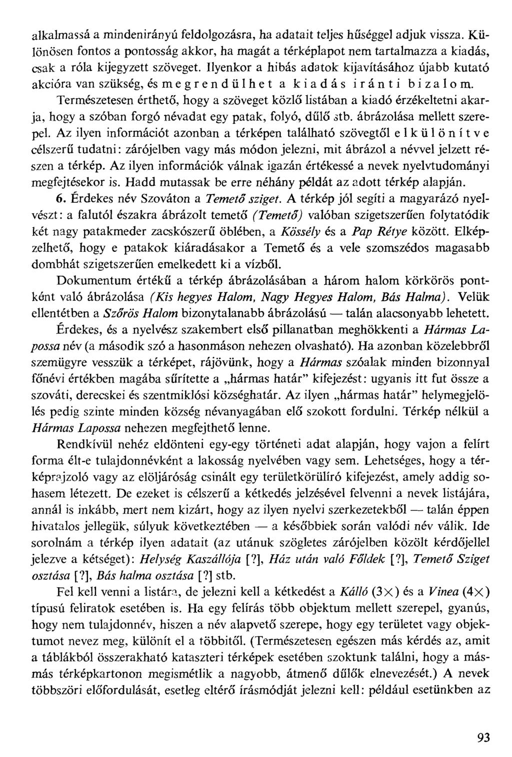 alkalmassá a mindenirányú feldolgozásra, ha adatait teljes hűséggel adjuk vissza. Kü lönösen fontos a pontosság akkor, ha magát a térképlapot nem tartalmazza a kiadás, csak a róla kijegyzett szöveget.