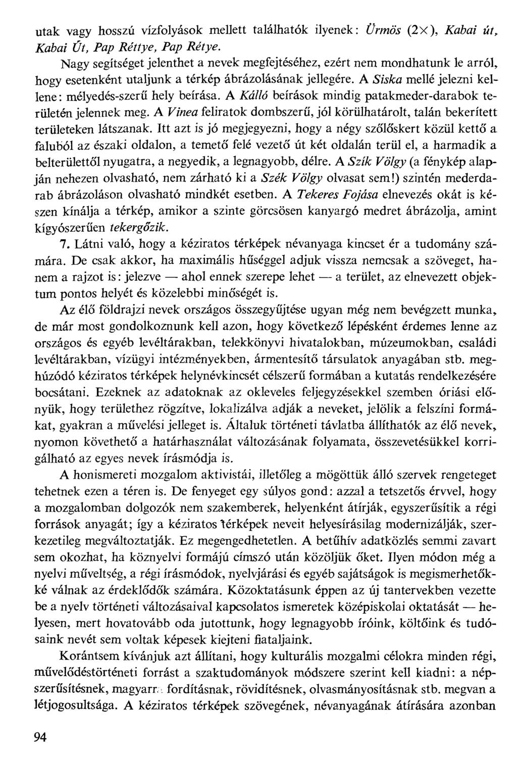 utak vagy hosszú vízfolyások mellett találhatók ilyenek: #r/műk (2x), XaW %f, Nagy segítséget jelenthet a nevek megfejtéséhez, ezért nem mondhatunk le arról, hogy esetenként utaljunk a térkép