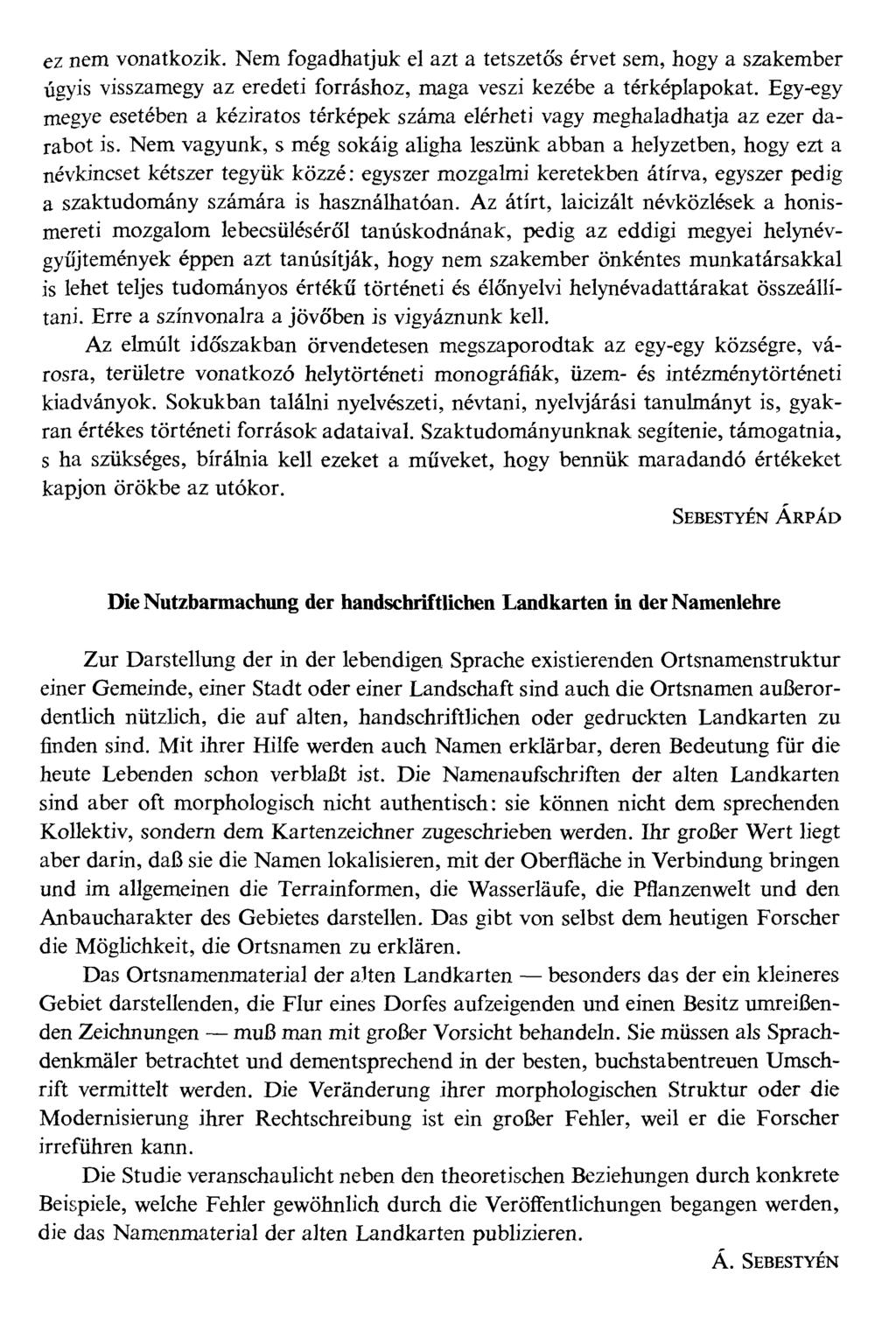 ez nem vonatkozik. Nem fogadhatjuk el azt a tetszetős érvet sem, hogy a szakember úgyis visszamegy az eredeti forráshoz, maga veszi kezébe a térképlapokat.