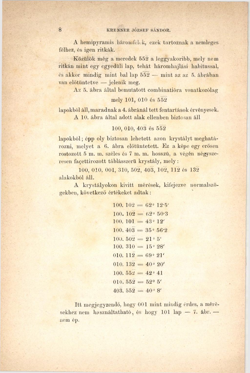 8 K UKKNEE JÓ ZSEF SÁNDOR. A hemipyramis háromfekk, ezek tartoznak a nemleges félhez, és igen ritkák.