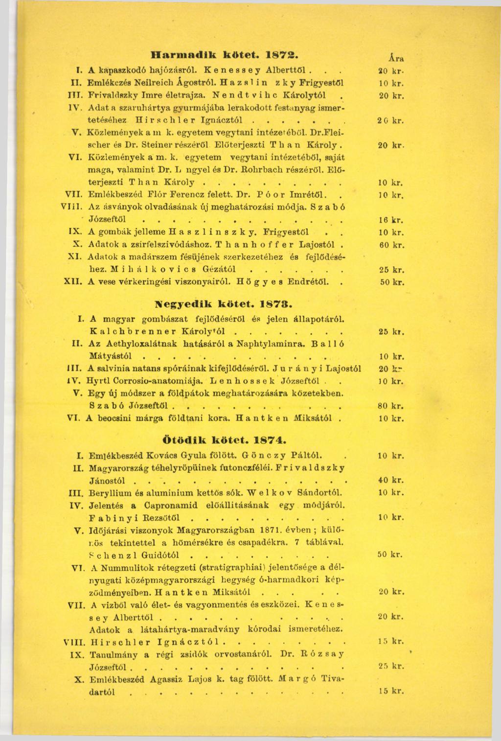 Ilnrmndik ktttet. 1873. I. A kapaszkodó hajózásról. Kenessey A lberttól... 20 kr. II. Emlékezés Neilreich Ágostról. H a z я 1 i n z к у Frigyestől 10 kr. III. Frivaldszky Im re életrajza.