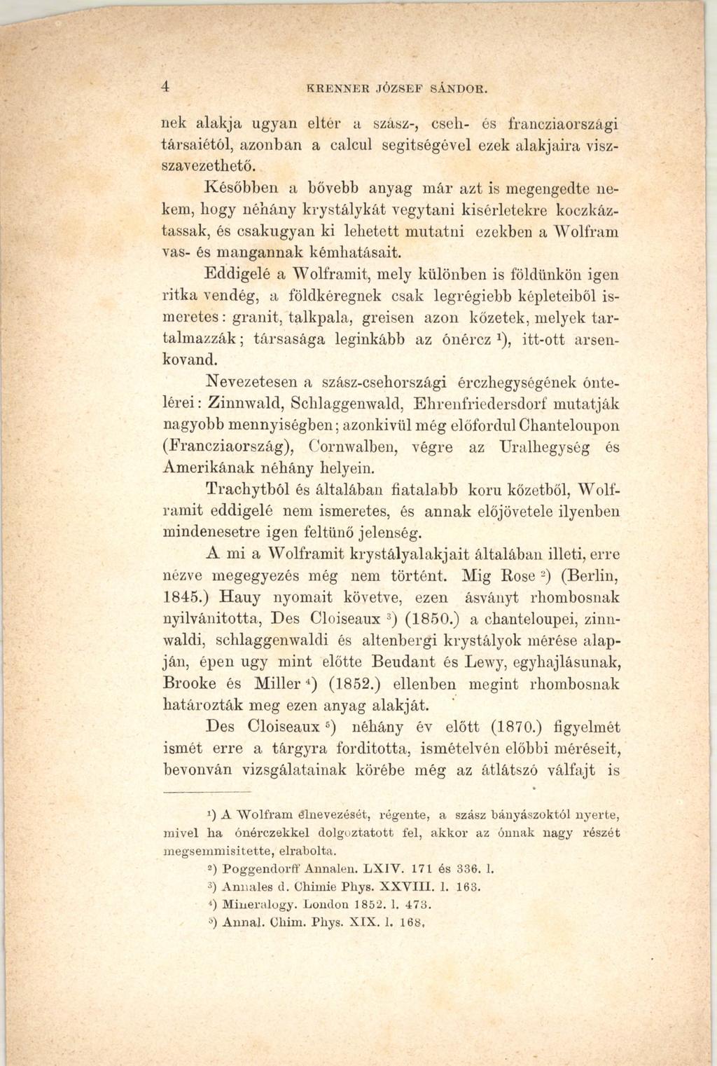 4 KRENNER JÓ ZSEF SÁNDOR. nek alakja ugyan eltér a szász-, cseh- és francziaországi társaiétól, azonban a calcul segítségével ezek alakjaira viszszavezethető.