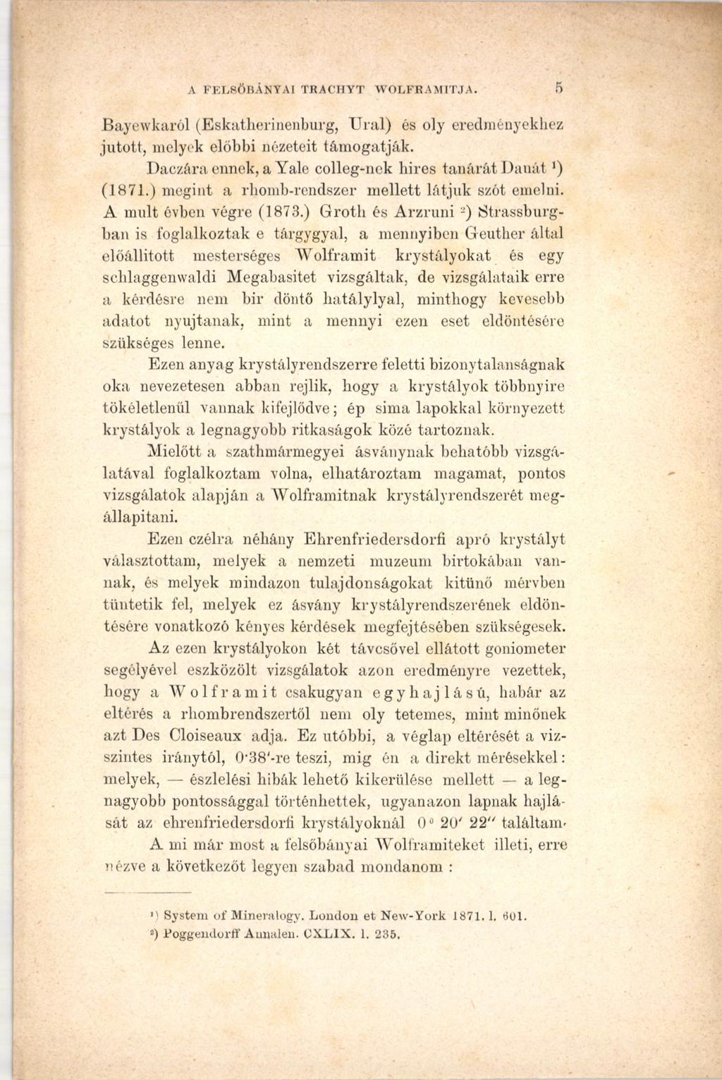 A FELSŐBÁNYÁI TRACHYT W OLFRAM ITJA. 5 Bayewkaról (Eskatherinenburg, Ural) és oly eredményekhez jutott, melyek előbbi nézeteit támogatják.