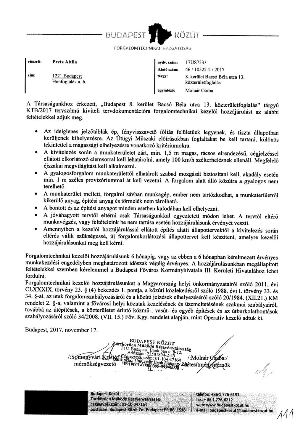 FORGALOMTECHNIKAI IGAZGATÓSÁG címzett: cini: Pretz Attila 1221 Budapest Honfoglalás u. 6. nyilv. szám: 17US7533 iktató szám: 46 / 10522-2 / 2017 tórgy: 8. kerület Bacsó Béla utca 13.