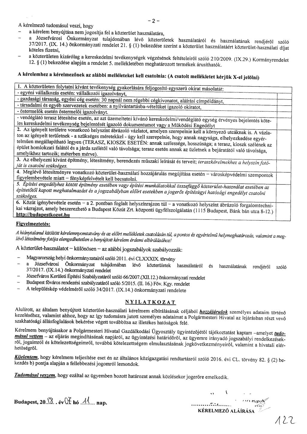 -2- A kérelmező tudomásul veszi, hogy - a kérelem benyújtása nem jogosítja fel a közterület használatára, Í L ^ f ^ ^ kötebs fizetni lévö k ö 2 t e «használatáról és használatának rendjéről szóló