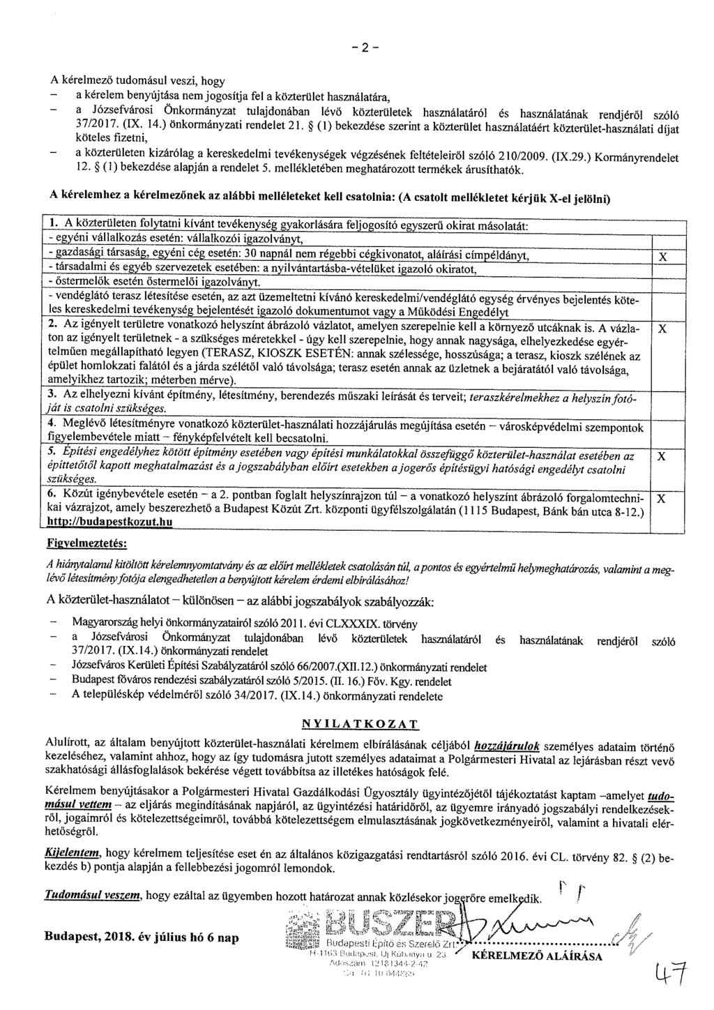 - 2 - A kérelmező tudomásul veszi, hogy a kérelem benyújtása nem jogosítja fel a közterület használatára, - a Józsefvárosi Önkormányzat tulajdonában lévő közterületek használatáról és használatának