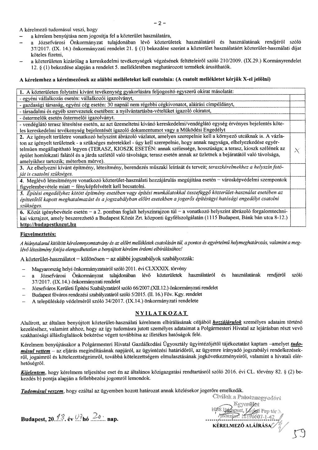 - 2 - A kérelmező tudomásul veszi, hogy - a kérelem benyújtása nem jogosítja fel a közterület használatára, a Józsefvárosi Önkormányzat tulajdonában lévő közterületek használatáról és használatának