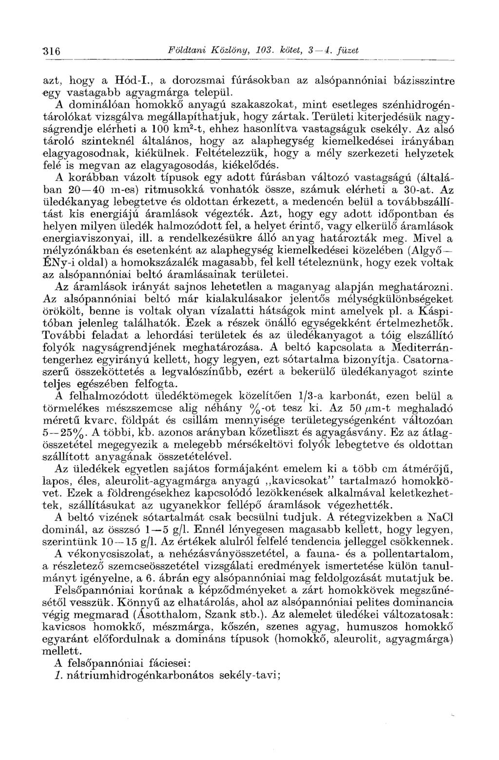 316 Földtani Közlöny, 103. kötet, 3 4. füzet azt, hogy a Hód-I., a dorozsmai fúrásokban az alsópánnóniai bázisszintre egy vastagabb agyagmárga települ.