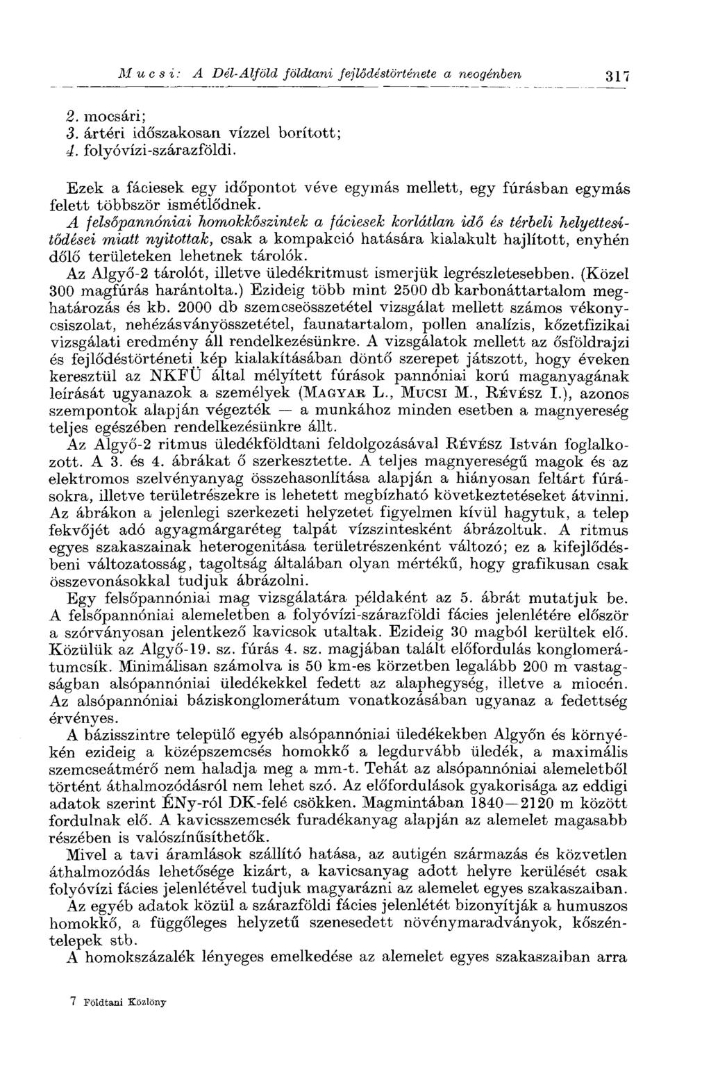 Mue si: A Dél-Alföld földtani fejlődéstörténete a neogénben 317 2. mocsári; 3. ártéri időszakosan vízzel borított; 4. folyóvízi-szárazföldi.