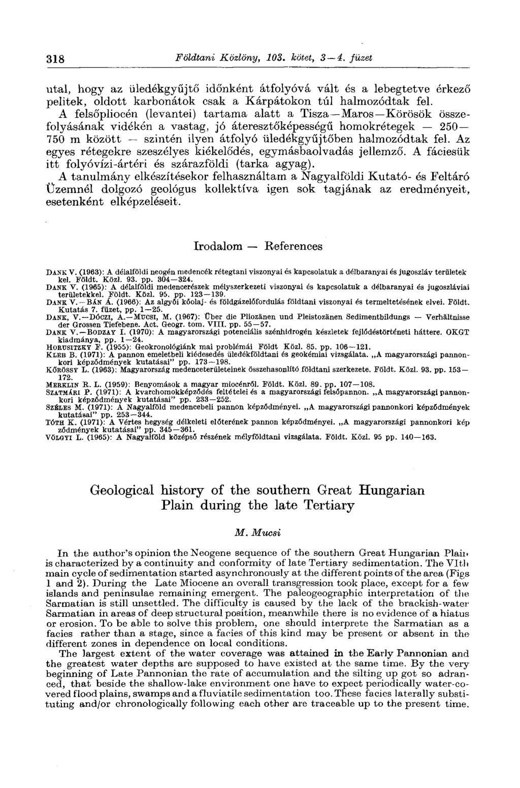 318 Földtani Közlöny, 103. kötet, 3 4. füzet utal, hogy az üledékgyűjtő időnként átfolyóvá vált és a lebegtetve érkező pelitek, oldott karbonátok csak a Kárpátokon túl halmozódtak fel.