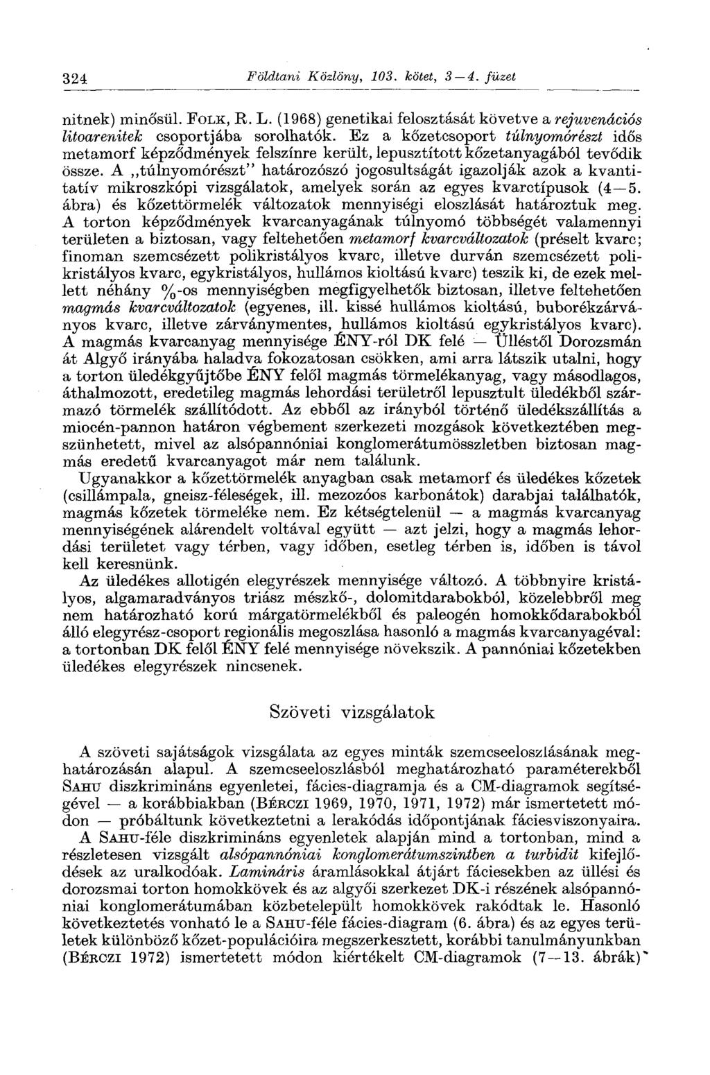 324 Földtani Közlöny, 103. kötet, 3 4. füzet nitnek) minősül. FOLK, R. L. (1968) genetikai felosztását követve a rejuvenációs litoarenitek csoportjába sorolhatók.