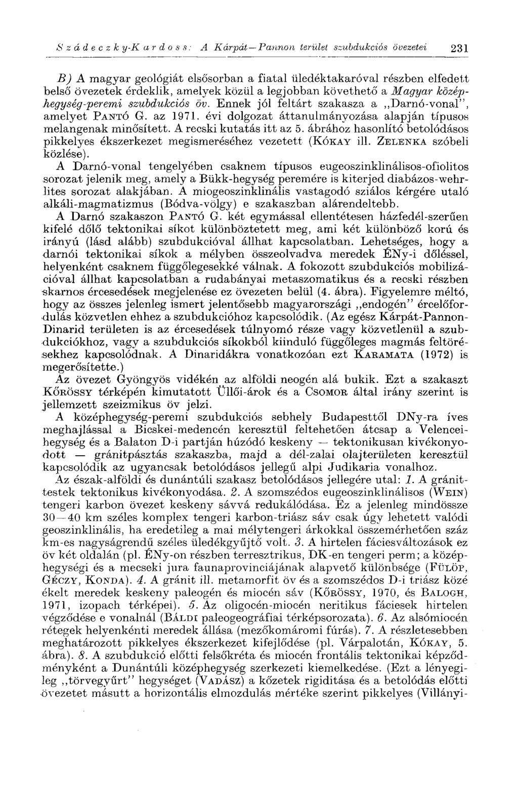 S z á d e с z к y-k a r d о s s : A Kárpát Pannon terület szubdukciós övezetei 231 B) A magyar geológiát elsősorban a fiatal üledéktakaróval részben elfedett belső övezetek érdeklik, amelyek közül a