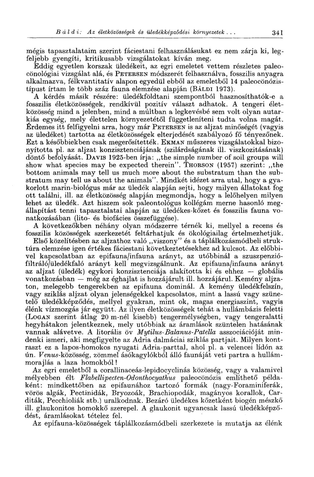 Báldi: Az életközösségek és üledékképződési környezetek 341 mégis tapasztalataim szerint fáciestani felhasználásukat ez nem zárja ki, legfeljebb gyengíti, kritikusabb vizsgálatokat kíván meg.