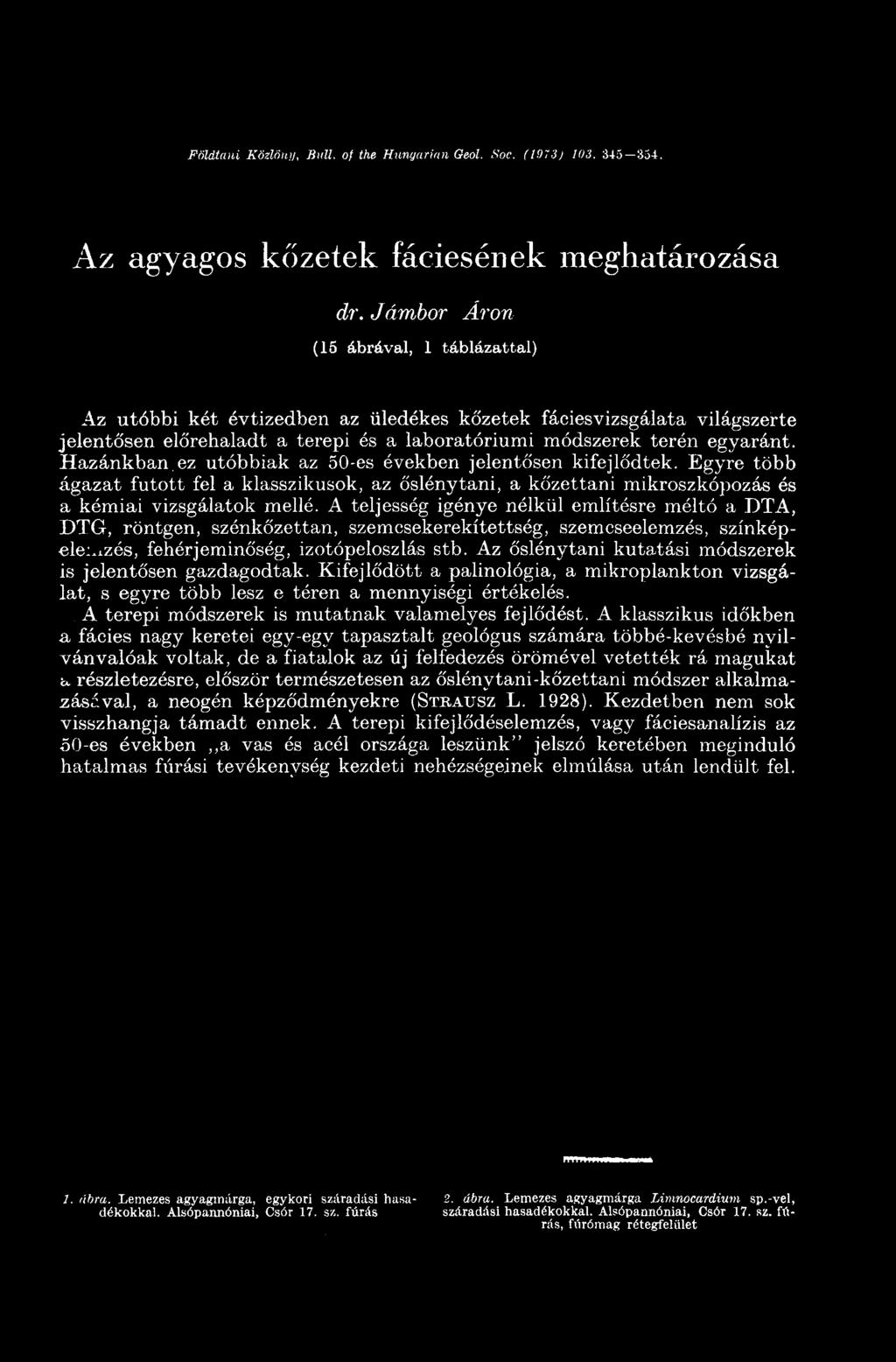 Hazánkban.ez utóbbiak az 50-es években jelentősen kifejlődtek. Egyre több ágazat futott fel a klasszikusok, az őslénytani, a kőzettani mikroszkópozás és a kémiai vizsgálatok mellé.
