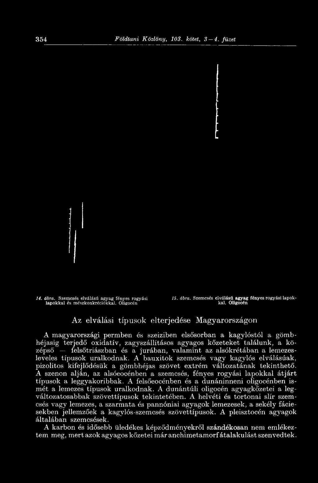 Oligocén Az elválási típusok elterjedése Magyarországon A magyarországi permben és szeiziben elsősorban a kagylóstól a gömbhéjasig terjedő oxidatív,