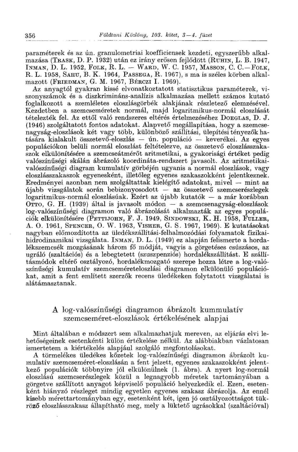 356 Földtani Közlöny, 103. kötet, 3 4. füzet paraméterek és az ún. granulometriai koefficiensek kezdeti, egyszerűbb alkalmazása (TBASK, D. P. 1932) után ez irány erősen fejlődött (RUHIN, L. B.