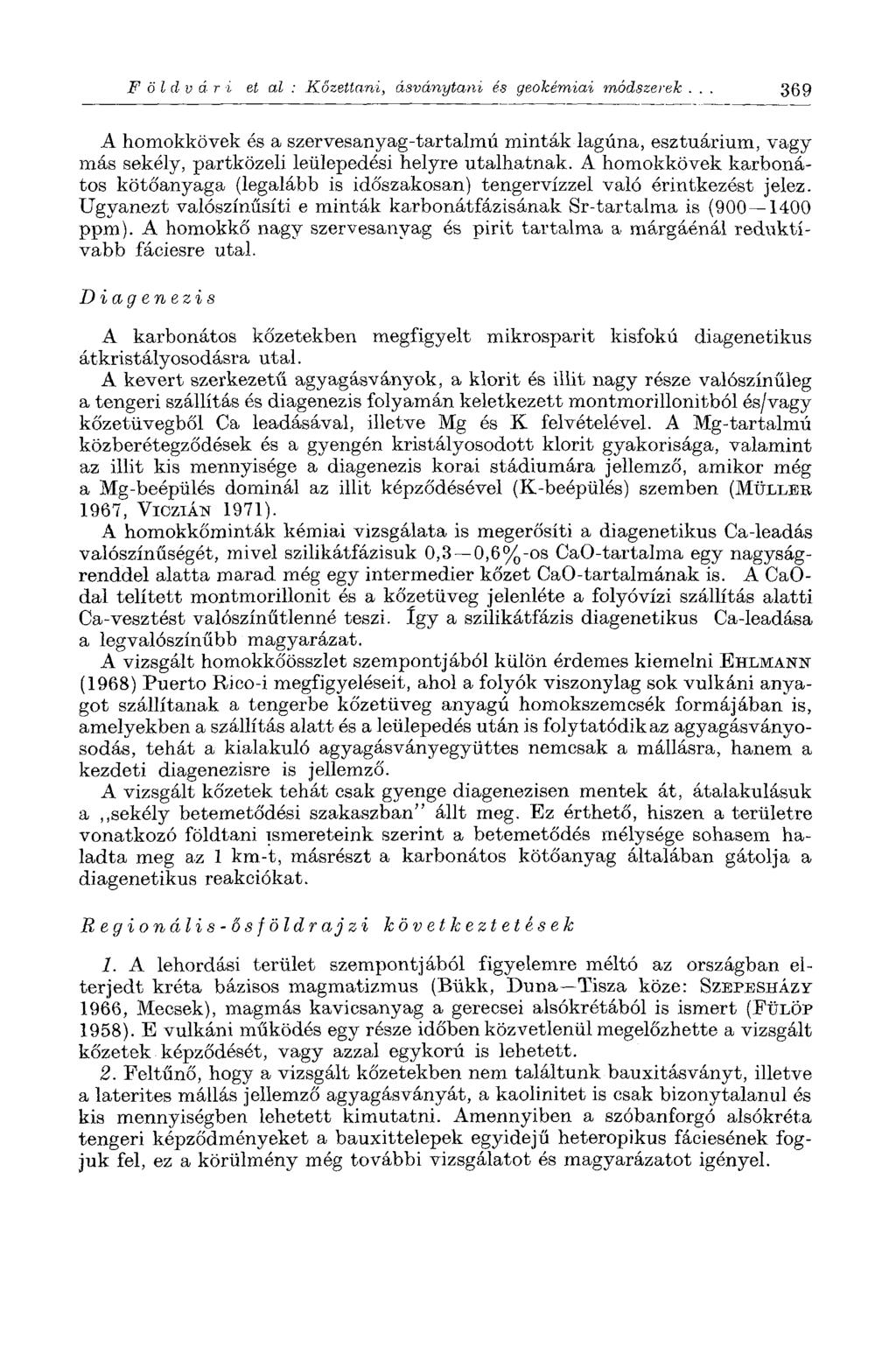 Földvári et al : Kőzettani, ásványtani és geokémiai módszerek... 369 A homokkövek és a szervesanyag-tartalmú minták lagúna, esztuárium, vagy más sekély, partközeli leülepedési helyre utalhatnak.