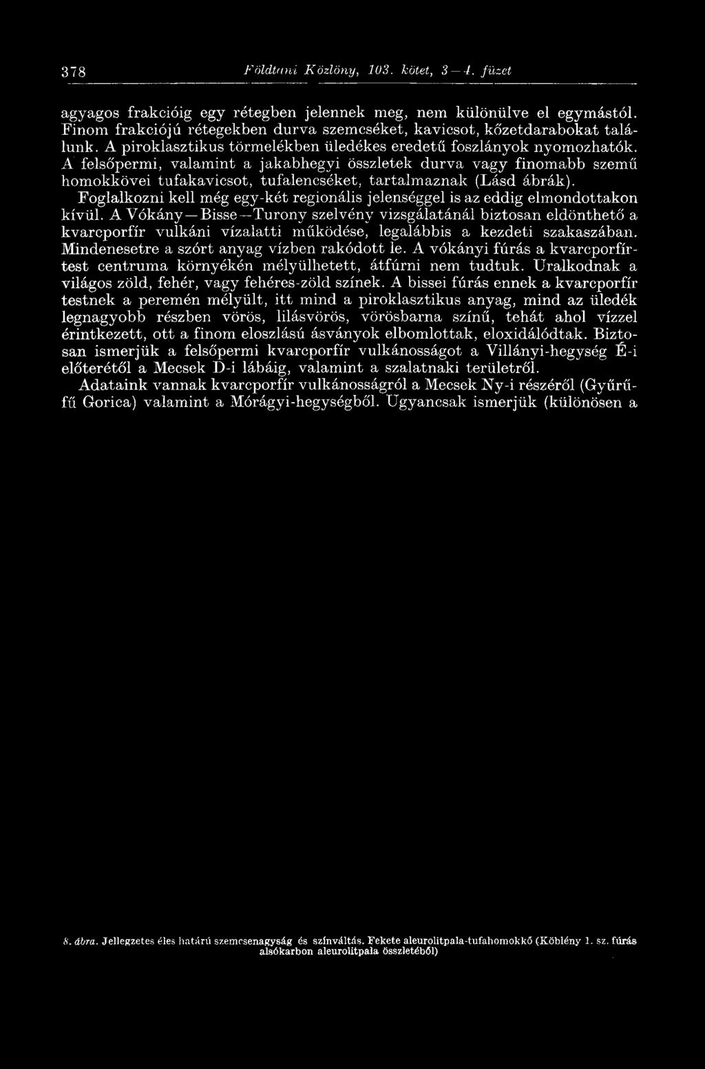 A felsőpermi, valamint a jakabhegyi összletek durva vagy finomabb szemű homokkövei tufakavicsot, tufalencséket, tartalmaznak (Lásd ábrák).