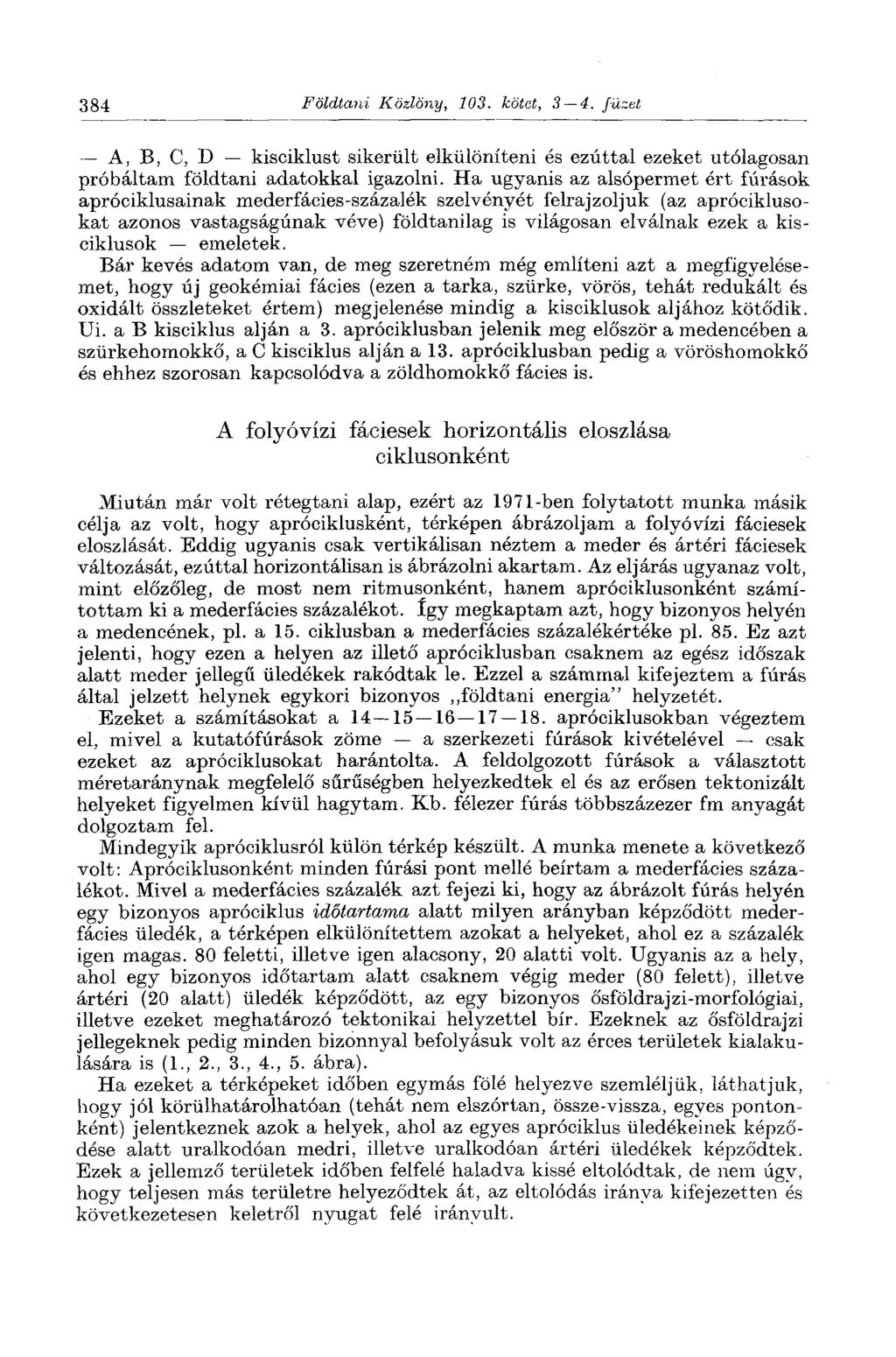 384 Földtani Közlöny, 103. kötet, 3 4. füzet A, B, C, D kisciklust sikerült elkülöníteni és ezúttal ezeket utólagosan próbáltam földtani adatokkal igazolni.