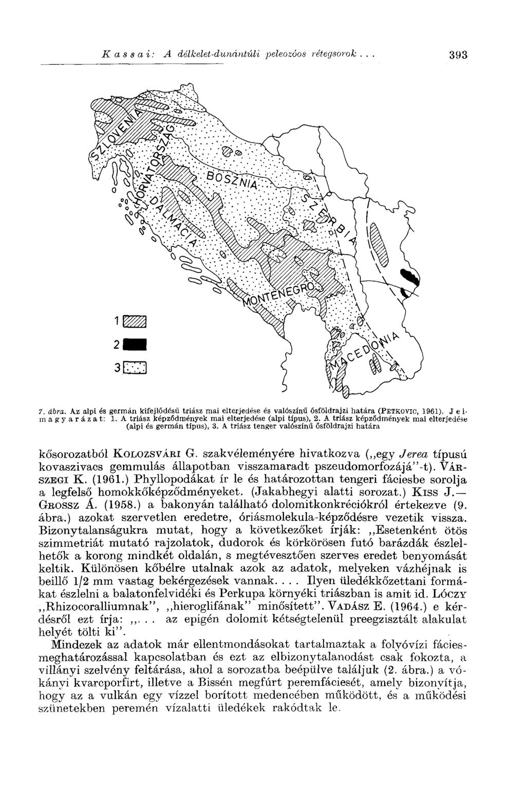 Kassai: A délkelet-dunántúli peleozóos rétegsorok... 393 7. ábra. Az alpi és germán kifejlődésű triász mai elterjedése és valószínű ősföldrajzi határa (PETKOVIC, 1961). Jelmagyarázat: 1.