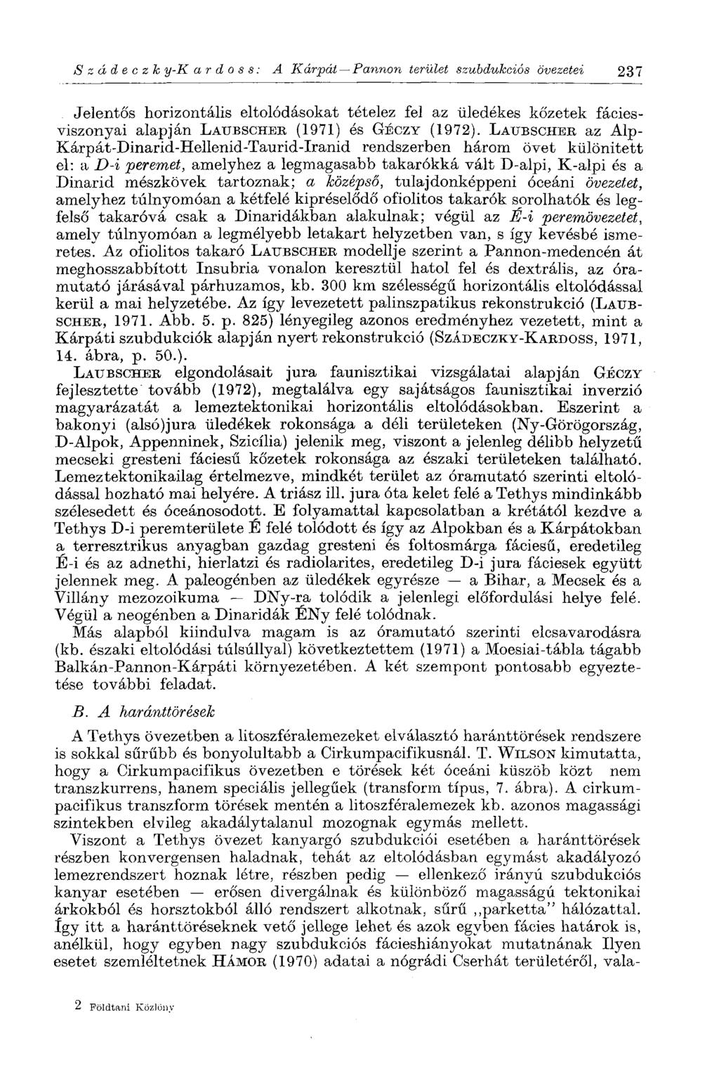 Szádeczk у-к а г d о s s : A Kárpát Pannon terület szubdukciós övezetei 237 Jelentős horizontális eltolódásokat tételez fel az üledékes kőzetek fáciesviszonyai alapján LAUBSCHER (1971) és GÉCZY