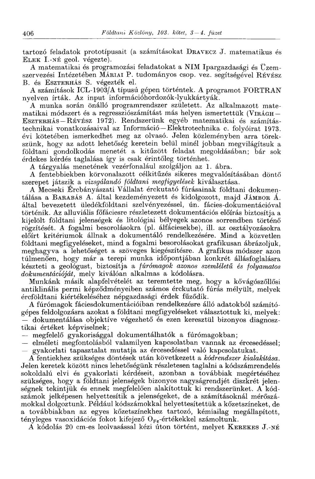 406 Földtani Közlöny, 103. kötet, 3 4. füzet tartozó feladatok prototípusait (a számításokat DRAVECZ J. matematikus és ELEK L-NÉ geol. végezte).
