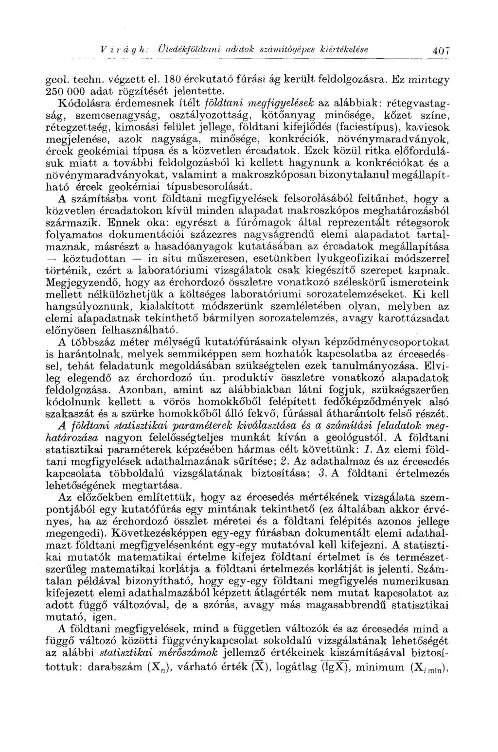 V ii'ág Ii: Üledékföldtani adutok számítógépes kiértékelése 407 geol. techn. végzett el. 180 érekutató fúrási ág került feldolgozásra. Ez mintegy 250 000 adat rögzítését jelentette.
