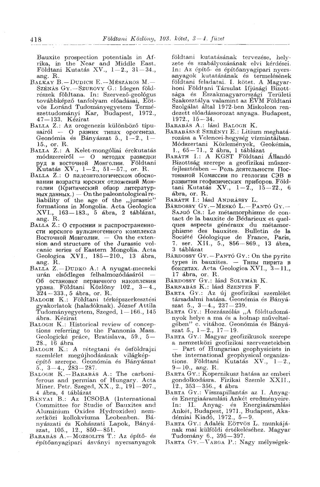 418 Földtani Közlöny, 103. kötet, 3 4. füzet Bauxite prospection potentials in Afrika, in the Near and Middle East. Földtani Kutatás XV., 1-2., 31-34., ang. Fv. BALKAY В. DUDICH E. MÉSZÁKOS M.