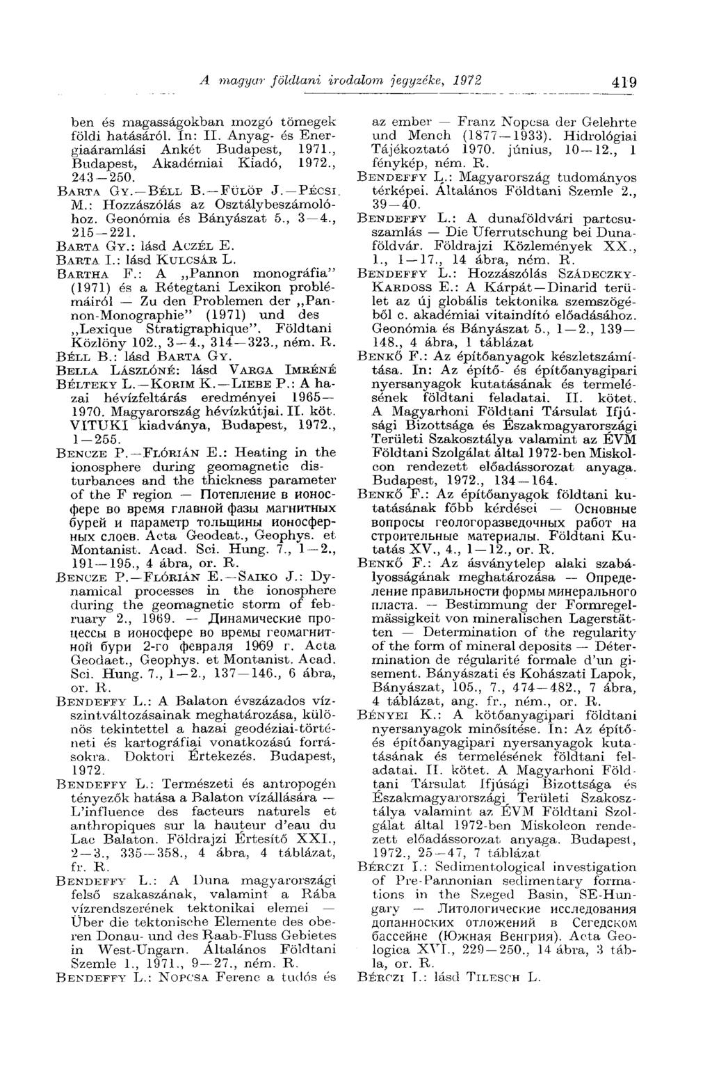 A magyar földtani irodalom, jegyzéke, 1972 419 ben és magasságokban mozgó tömegek földi hatásáról. In: II. Anyag- és Energiaáramlási Ankét Budapest, 1971., Budapest, Akadémiai Kiadó, 1972., 243-250.