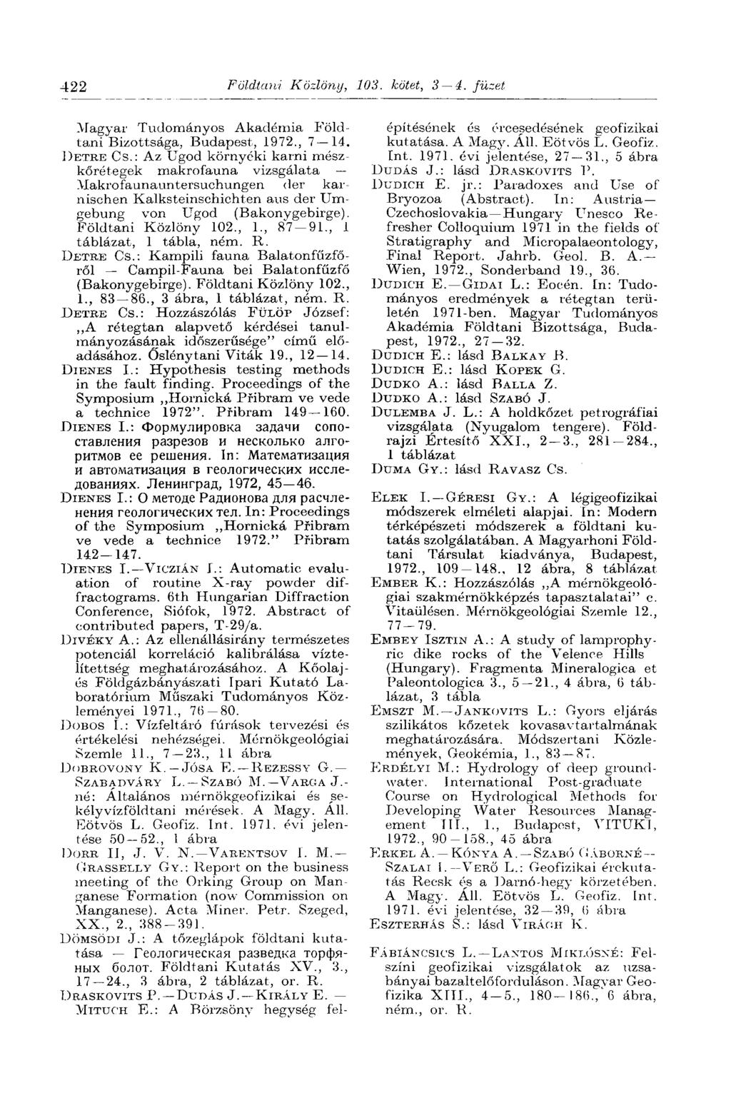 422 Földtant Közlöny, 103. kötet, 3 4. füzet. Magyar Tudományos Akadémia Földtani Bizottsága, Budapest, 1972., 7 14. DETRE CS.