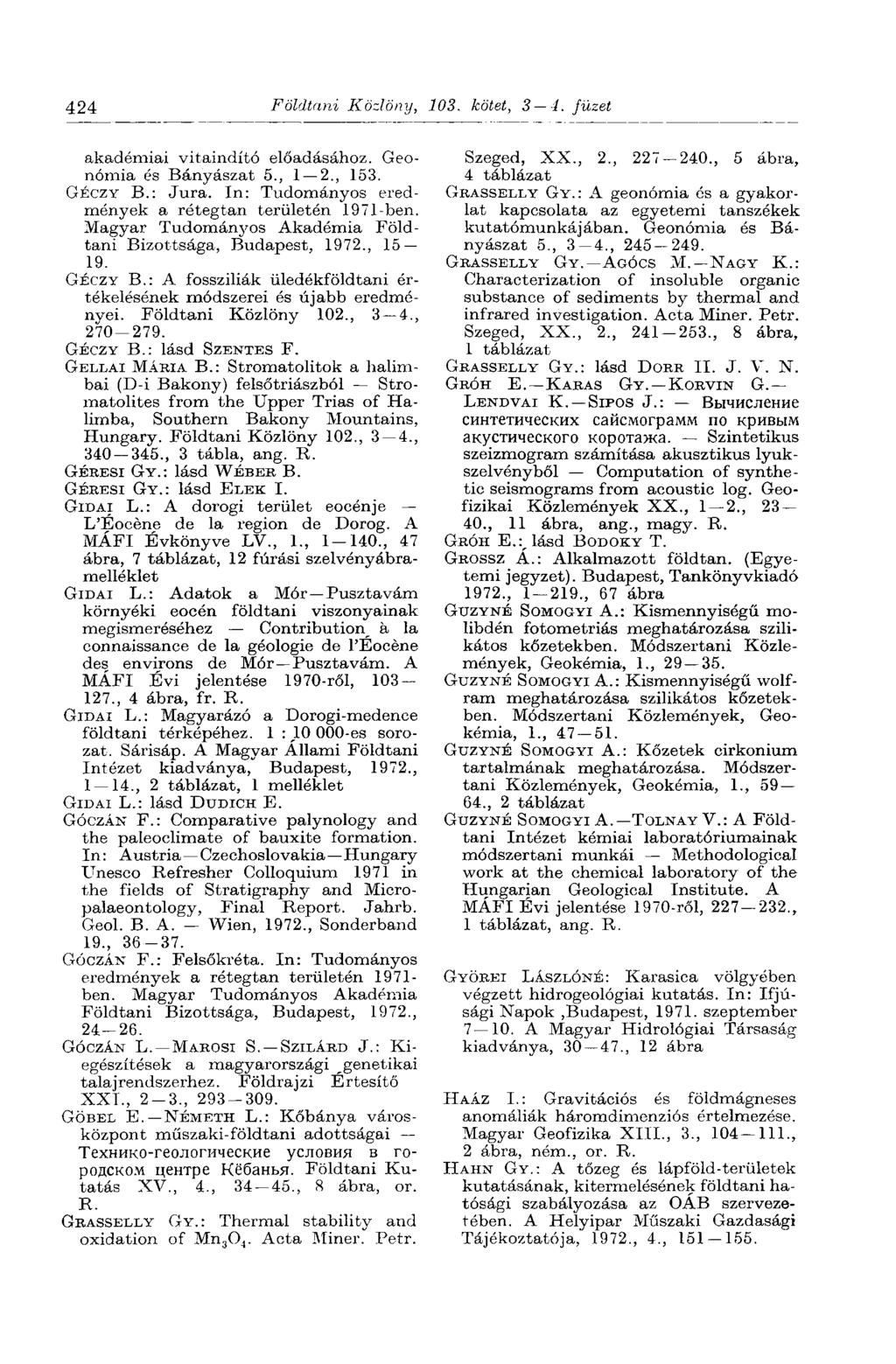 424 Földtani Közlöny, 103. kötet, 3 1. füzet akadémiai vitaindító előadásához. Geonómia és Bányászat 5., 1 2., 153. GÉCZY В.: Jura. In: Tudományos eredmények a rétegtan területén 1971-ben.