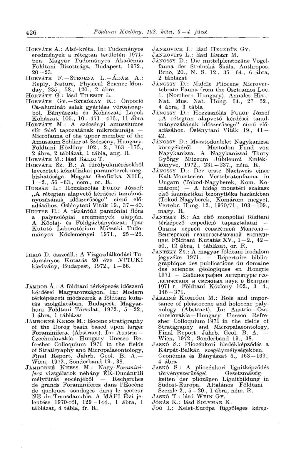 426 Földtani Közlöny, 103. kötet, 3 4. füzet HORVÁTH A.: Alsó-kréta. In: Tudományos eredmények a rétegtan területén 1971- ben. Magyar Tudományos Akadémia Földtani Bizottsága, Budapest, 1972., 20-23.