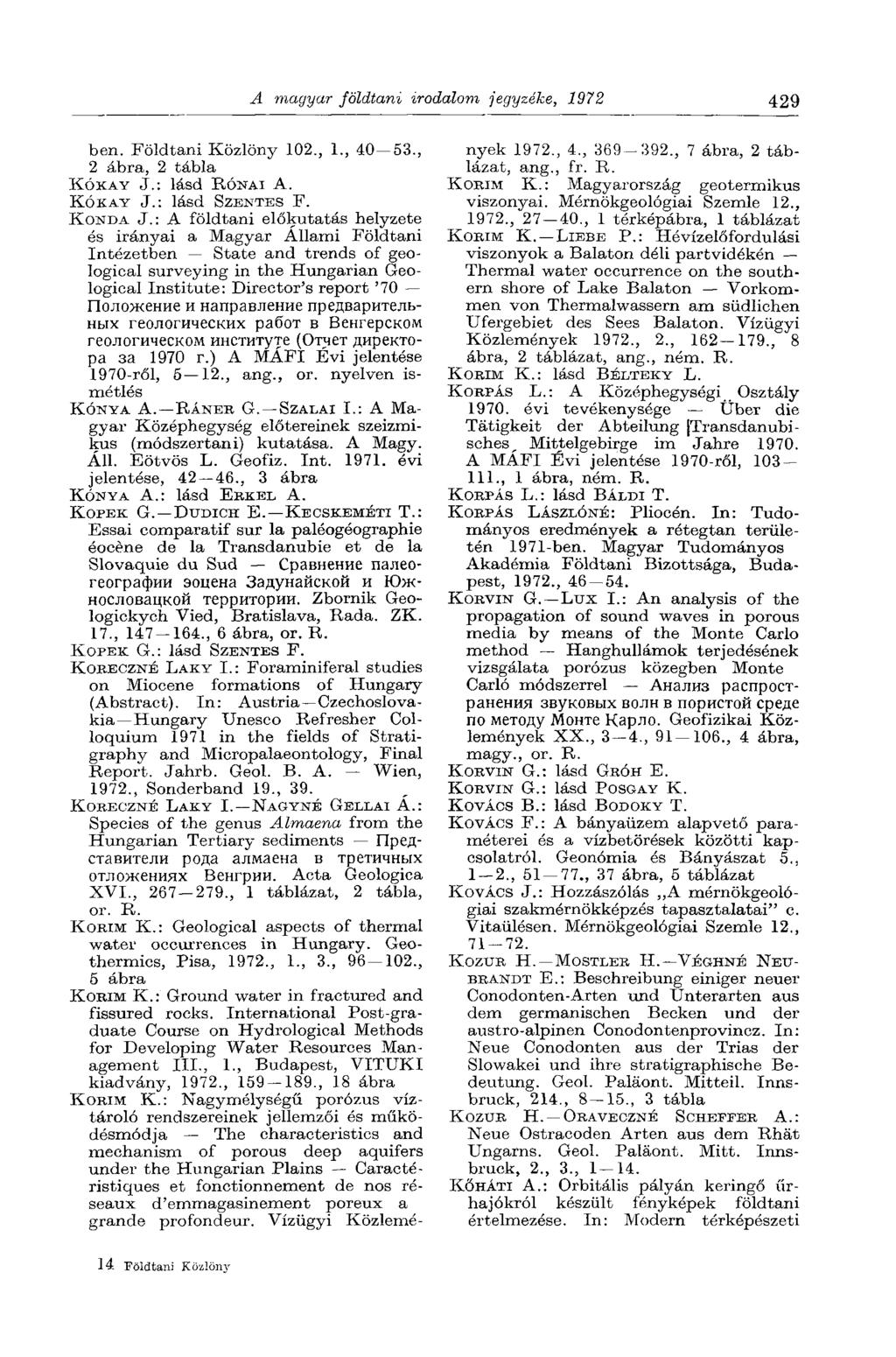 A magyar földtani irodalom jegyzéke, 1972 429 ben. Földtani Közlöny 102., 1., 40 53., 2 ábra, 2 tábla KÓKAY J.: lásd RÓNAI A. KÓKAY J.: lásd SZENTES F. KONDA J.