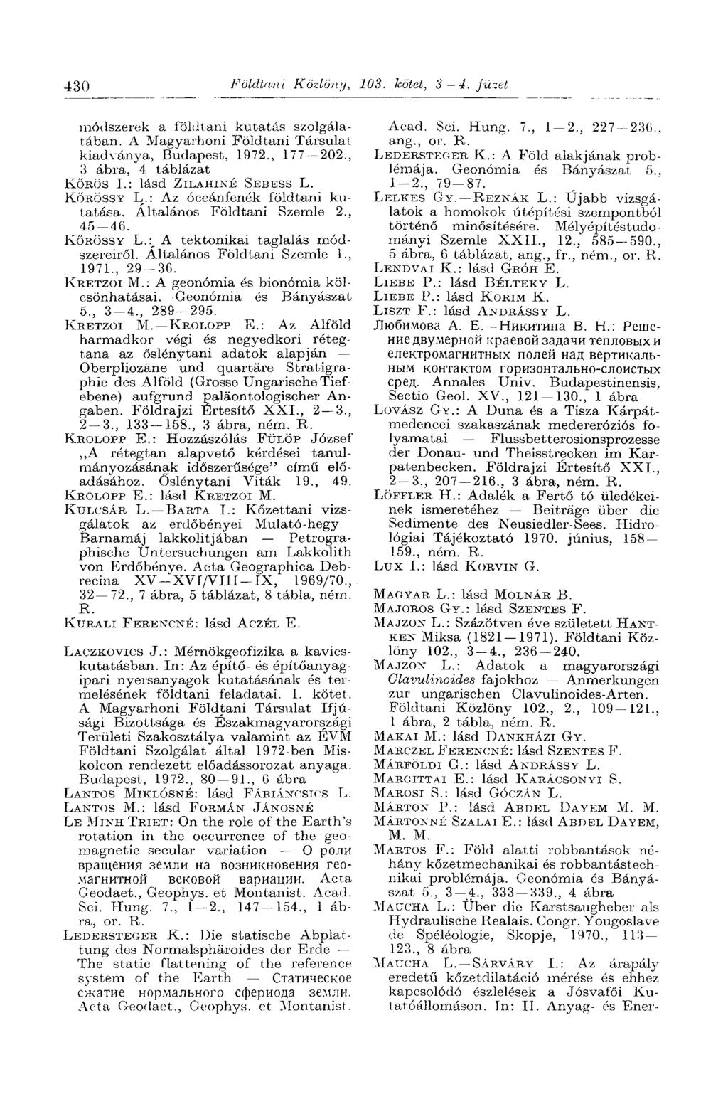 430 Földtani Közlöny, 103. kötet, 3 4. füzet módszerek a földtani kutatás szolgálatában. A Magyarhoni Földtani Társulat kiadványa, Budapest, 1972., 177 202., 3 ábra, 4 táblázat KŐRÖS I.