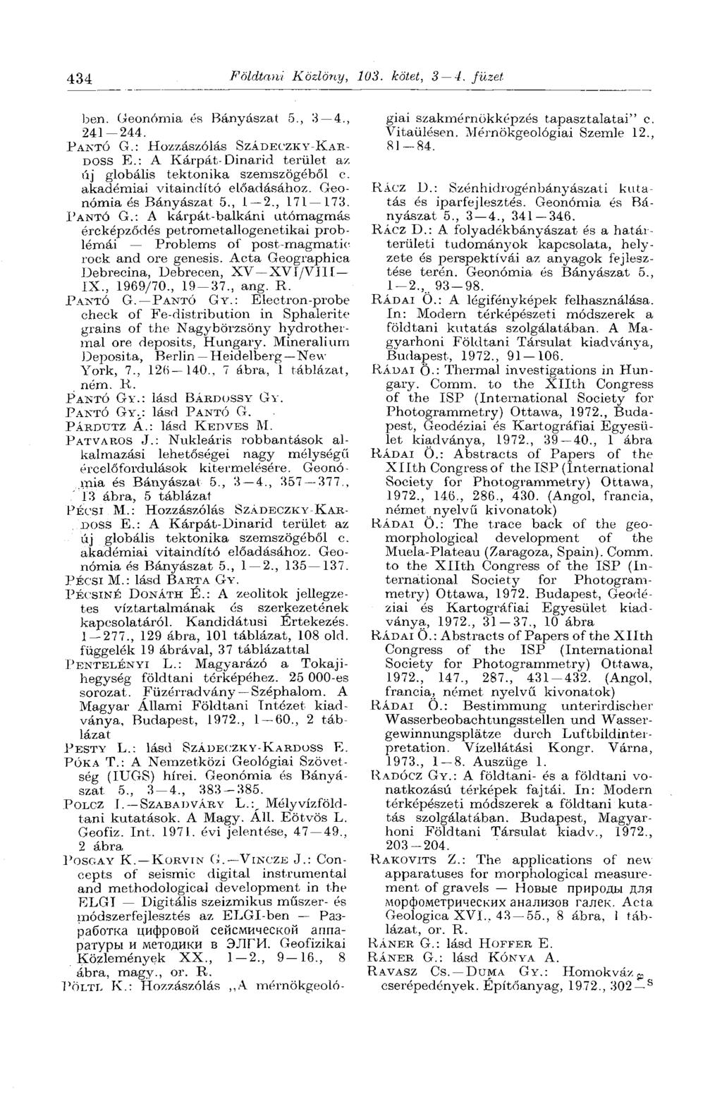 434 Földtani Közlöny, 103. kötet, 3 4. füzet ben. Geonómia és Bányászat 5, 3 4, 241 244. PANTÓ G.: Hozzászólás SZÁDECZKY-KAR- DOSS E.: A Kárpát-Dinarid terület az új globális tektonika szemszögéből c.