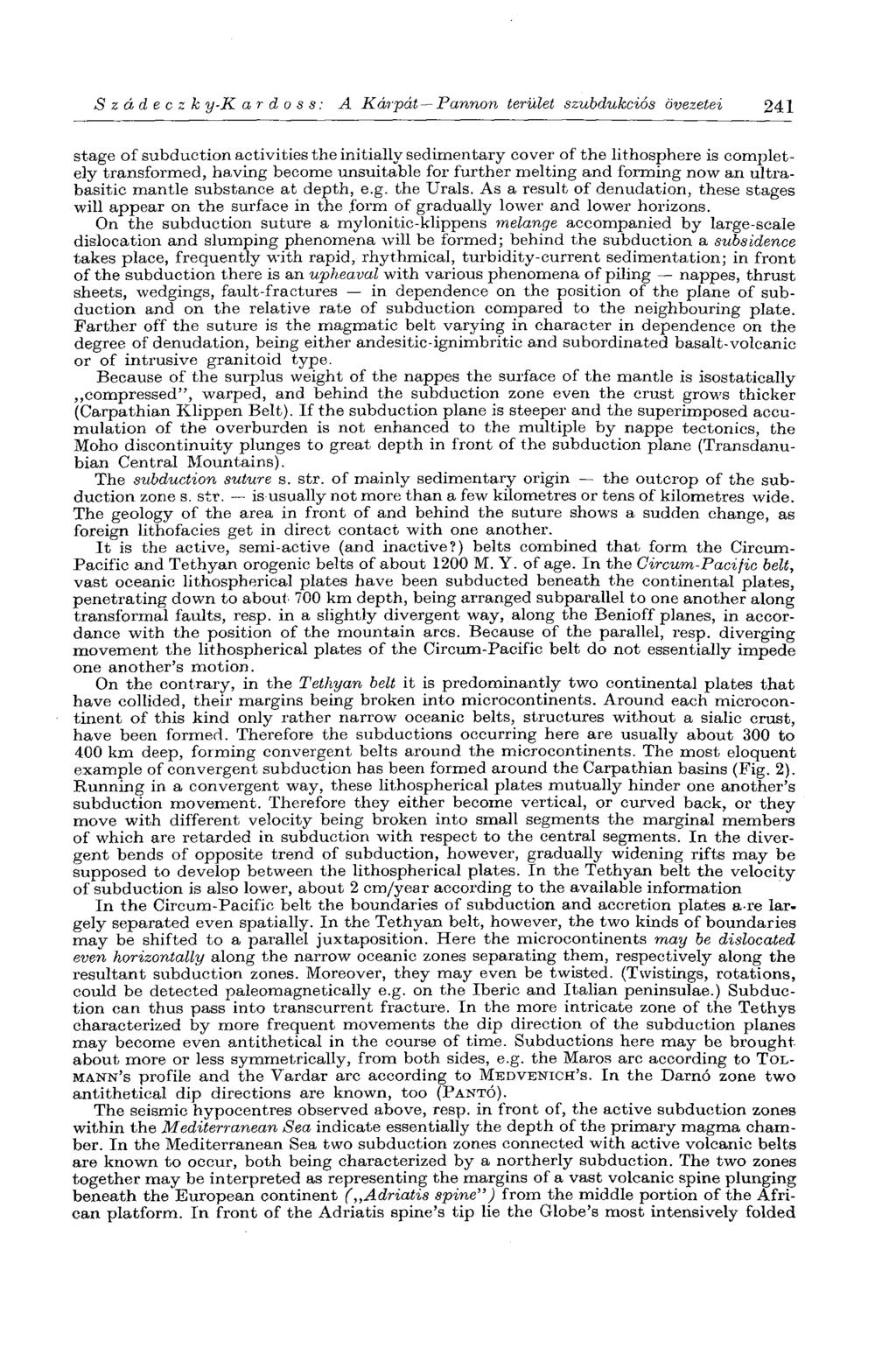 Szádeczk у-к a r d о s s : A Kárpát Pannon terület szubdukciós övezetei 241 stage of subduction activities the initially sedimentary cover of the lithosphère is completely transformed, having become