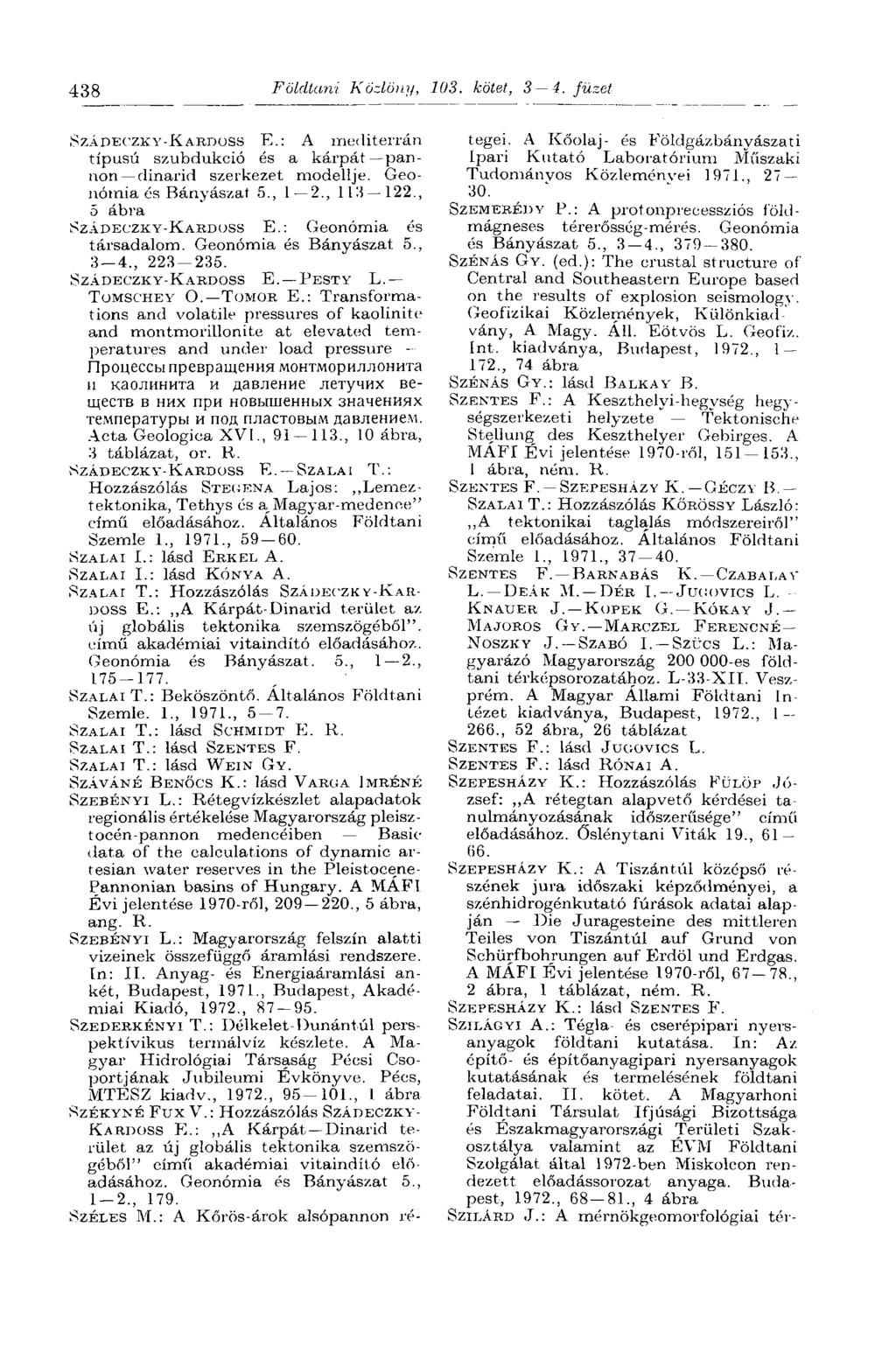 438 Földtani Közlöny, 103. kötet, 3 4. füzet SZÁDECZKY-KARDOSS E.: A mediterrán típusú szubdukció és a kárpát pannon dinarid szerkezet modellje. Geonómia és Bányászat 5.