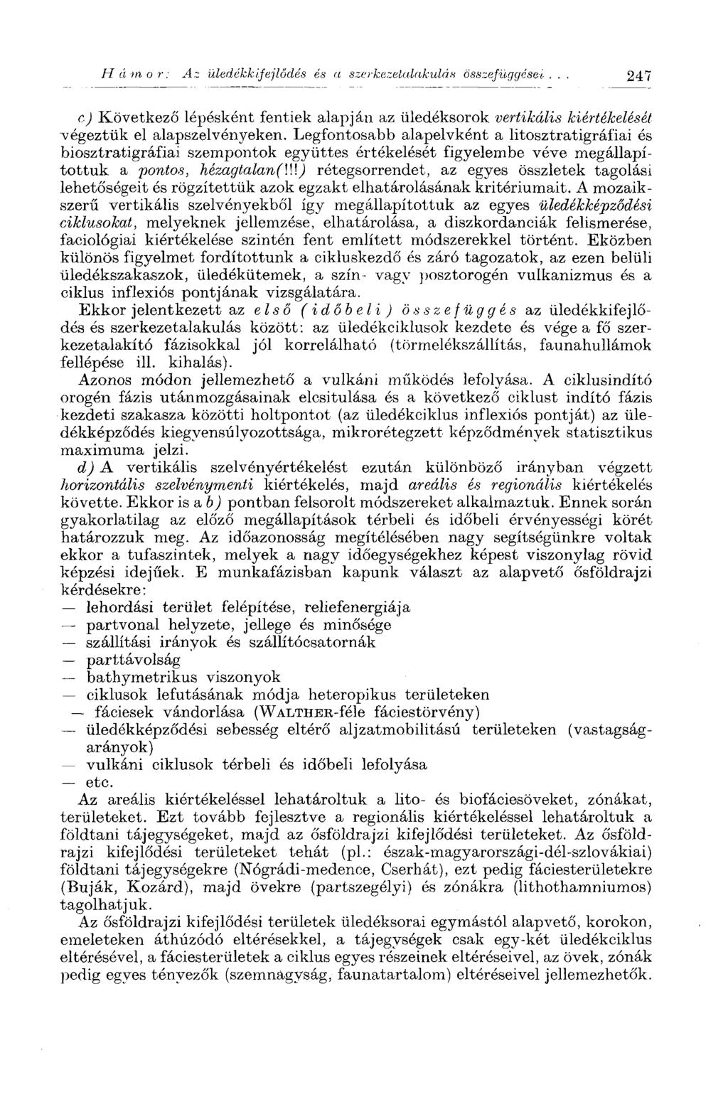 Hámor: Az üledékkifejlődés és a szerkezeialakulás összefüggései... 247 c) Következő lépésként fentiek alapján az üledéksorok vertikális kiértékelését végeztük el alapszelvényeken.