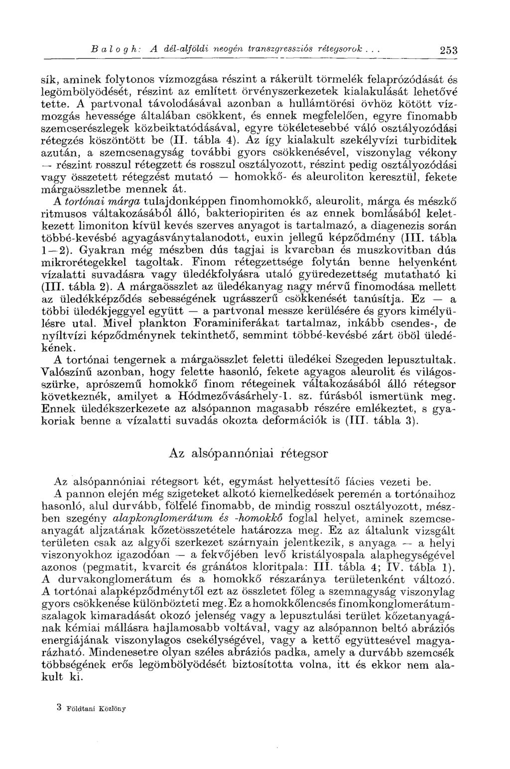 Balogh: A dél-alföldi neogén transzgressziós rétegsorok 253 sík, aminek folytonos vízmozgása részint a rákerült törmelék felaprózódását és legömbölyödését, részint az említett örvényszerkezetek