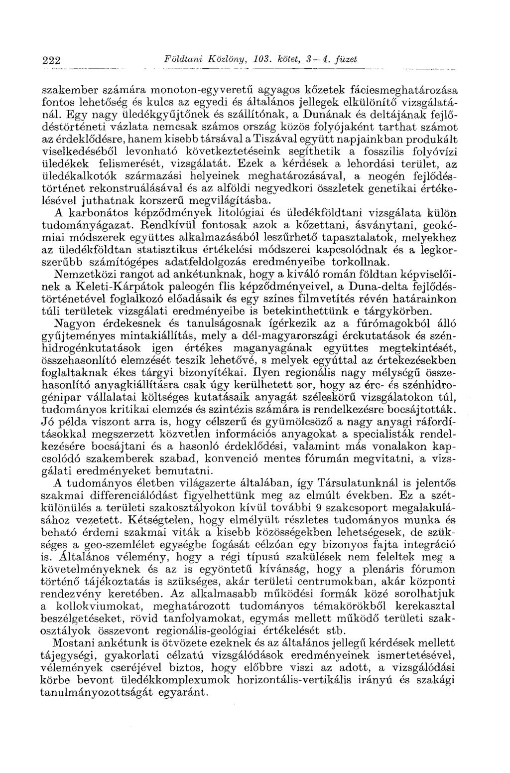 222 Földtani Közlöny, 103. kötet, 3 4. füzet szakember számára monoton-egyveretű agyagos kőzetek fáciesmeghatározása fontos lehetőség és kulcs az egyedi és általános jellegek elkülönítő vizsgálatánál.