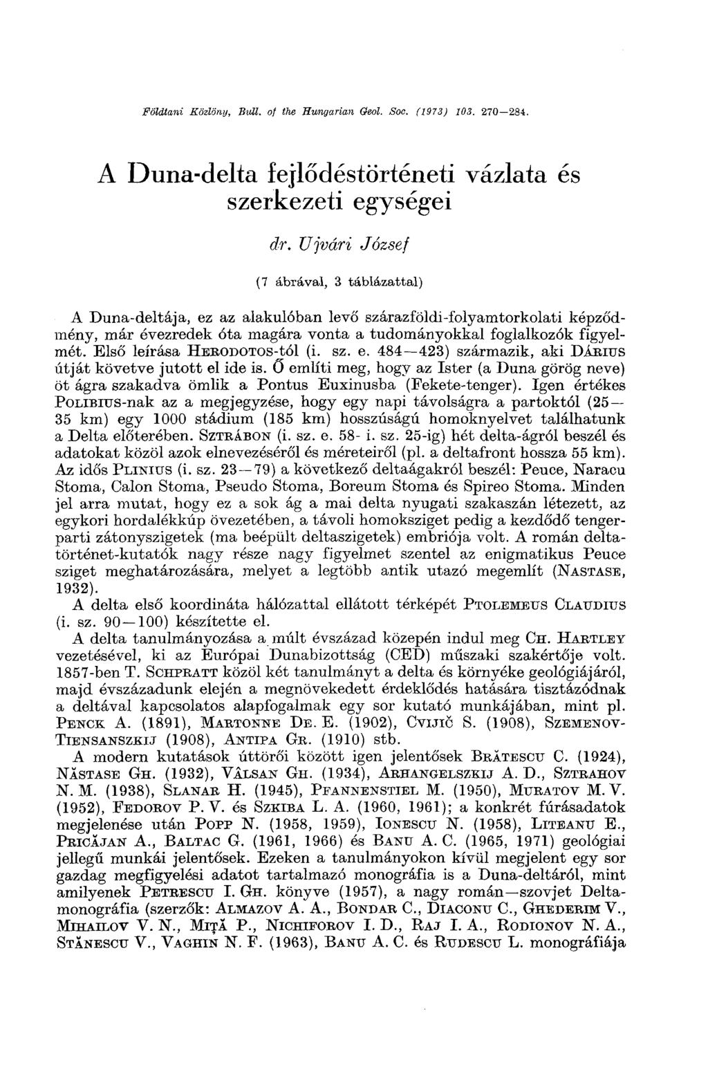 Földtani Közlöny, Bull, of the Hungarian Cteol. Soc. (1973) 103. 270 284. A Duna-delta fejlődéstörténeti vázlata és szerkezeti egységei dr.